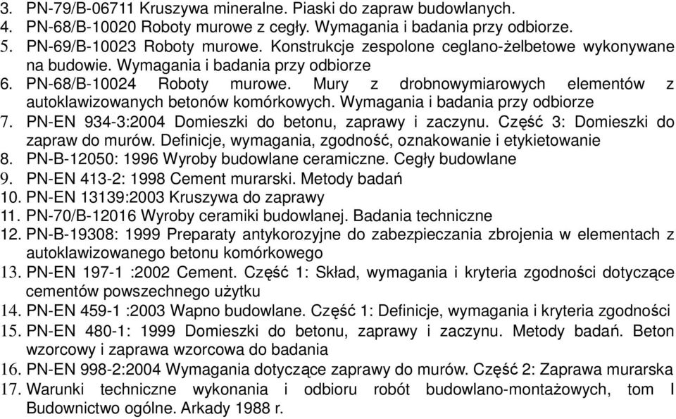 Mury z drobnowymiarowych elementów z autoklawizowanych betonów komórkowych. Wymagania i badania przy odbiorze 7. PN-EN 934-3:2004 Domieszki do betonu, zaprawy i zaczynu.