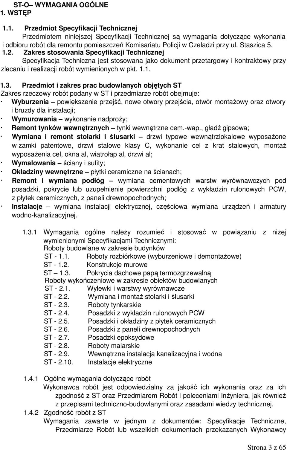 1. Przedmiot Specyfikacji Technicznej Przedmiotem niniejszej Specyfikacji Technicznej są wymagania dotyczące wykonania i odbioru robót dla remontu pomieszczeń Komisariatu Policji w Czeladzi przy ul.
