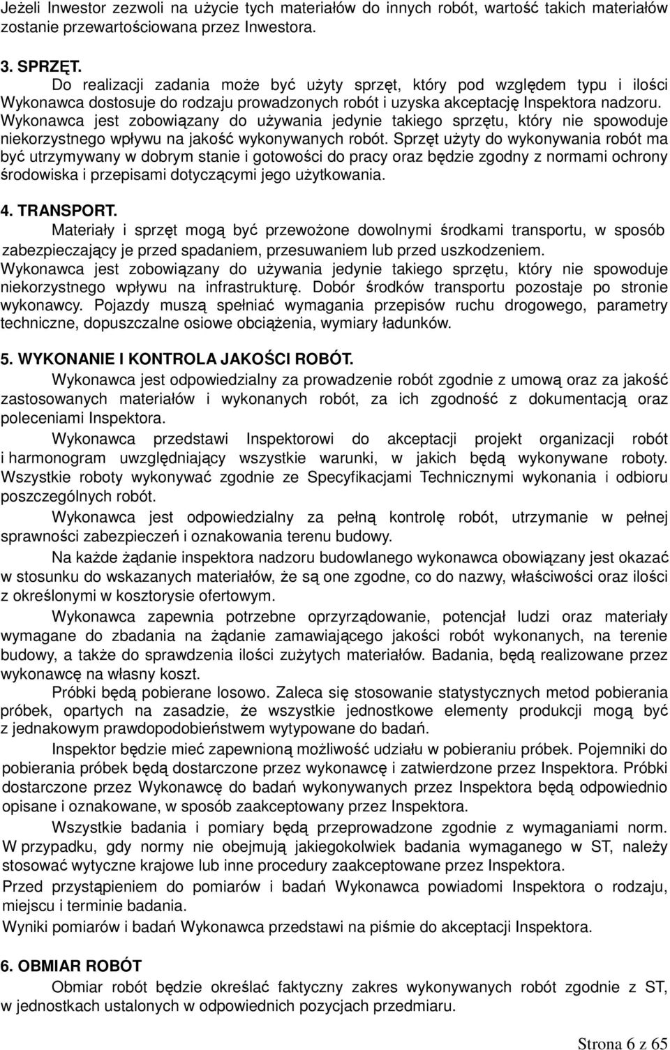 Wykonawca jest zobowiązany do używania jedynie takiego sprzętu, który nie spowoduje niekorzystnego wpływu na jakość wykonywanych robót.