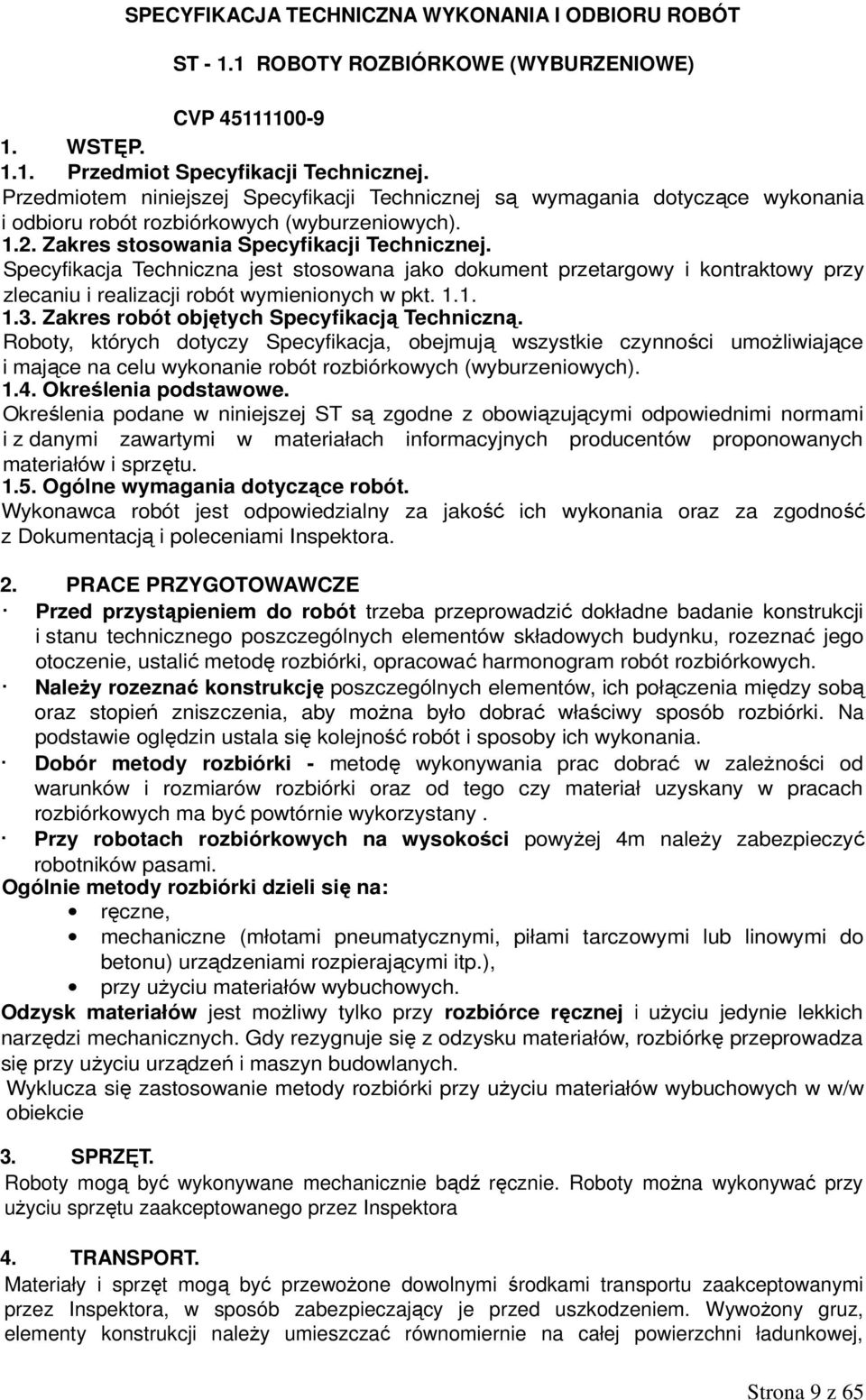 Specyfikacja Techniczna jest stosowana jako dokument przetargowy i kontraktowy przy zlecaniu i realizacji robót wymienionych w pkt. 1.1. 1.3. Zakres robót objętych Specyfikacją Techniczną.