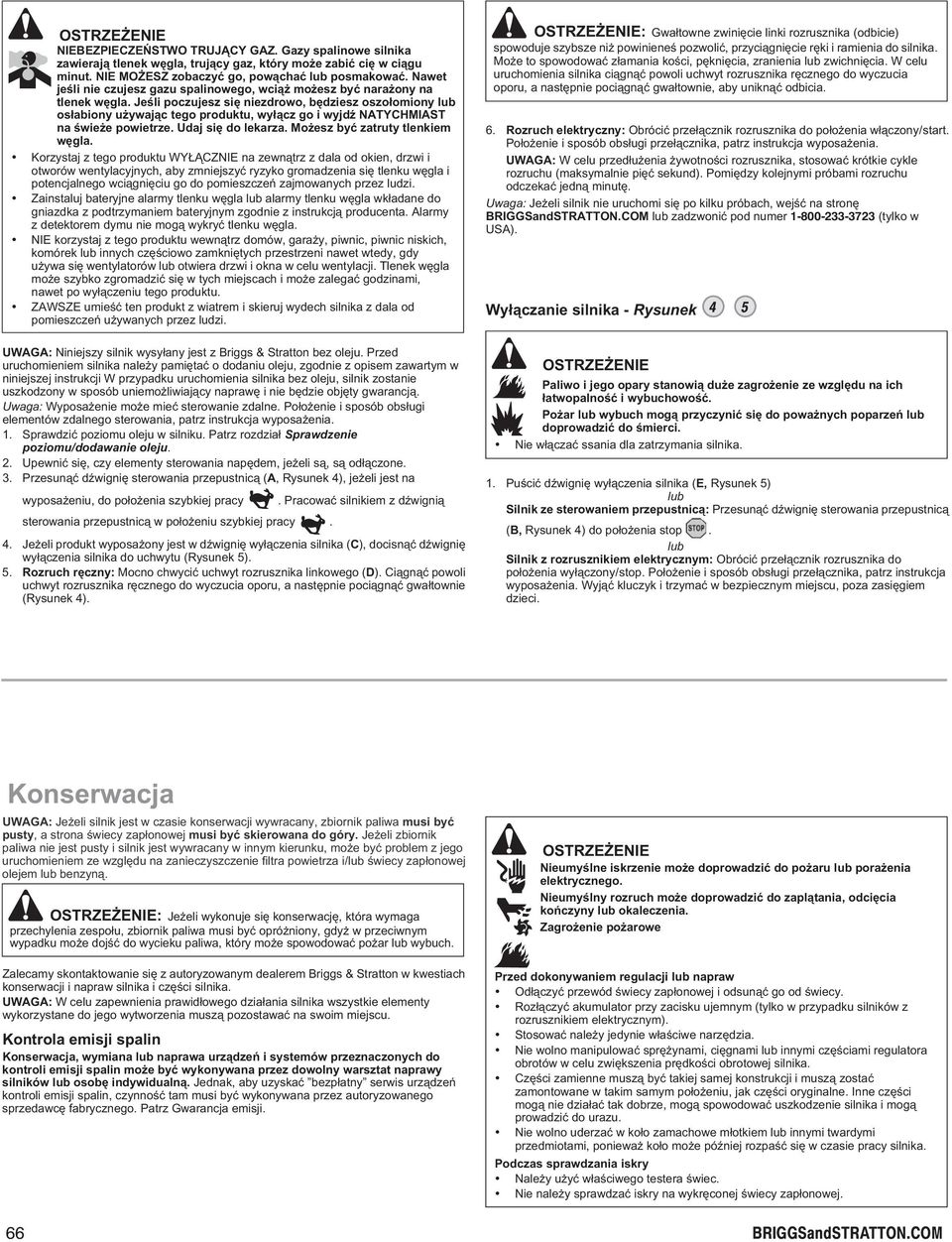 Jeœli poczujesz siê niezdrowo, bêdziesz oszo³omiony lub os³abiony u ywaj¹c tego produktu, wy³¹cz go i wyjdÿ NTYHMIST na œwie e powietrze. Udaj siê do lekarza. Mo esz byæ zatruty tlenkiem wêgla.