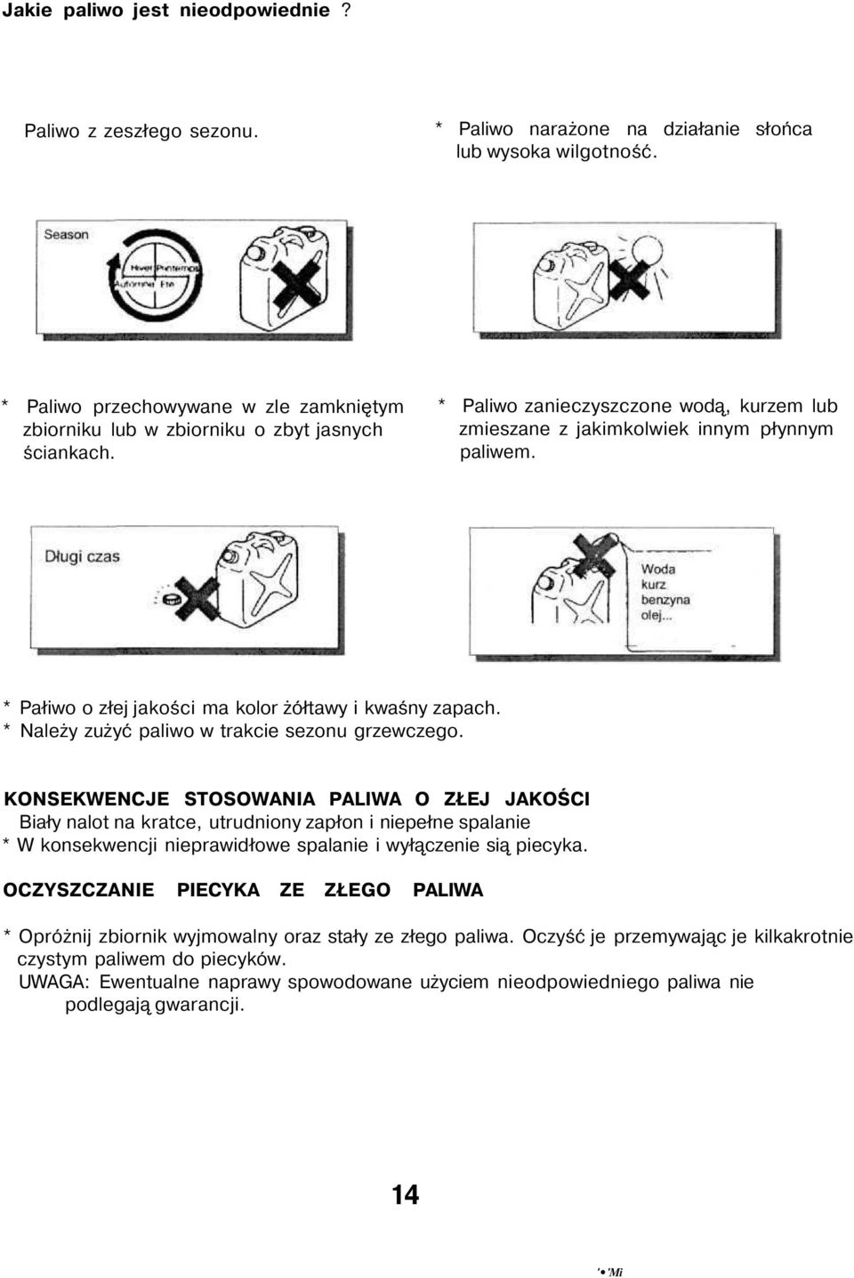 * Pałiwo o złej jakości ma kolor żółtawy i kwaśny zapach. * Należy zużyć paliwo w trakcie sezonu grzewczego.