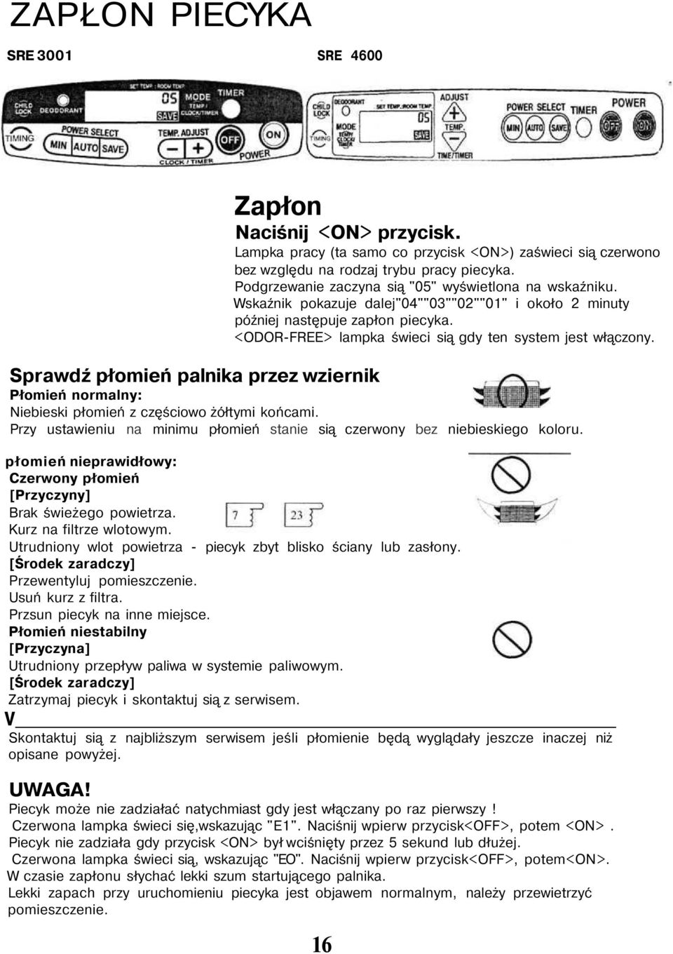 <ODOR-FREE> lampka świeci sią gdy ten system jest włączony. Sprawdź płomień palnika przez wziernik Płomień normalny: Niebieski płomień z częściowo żółtymi końcami.