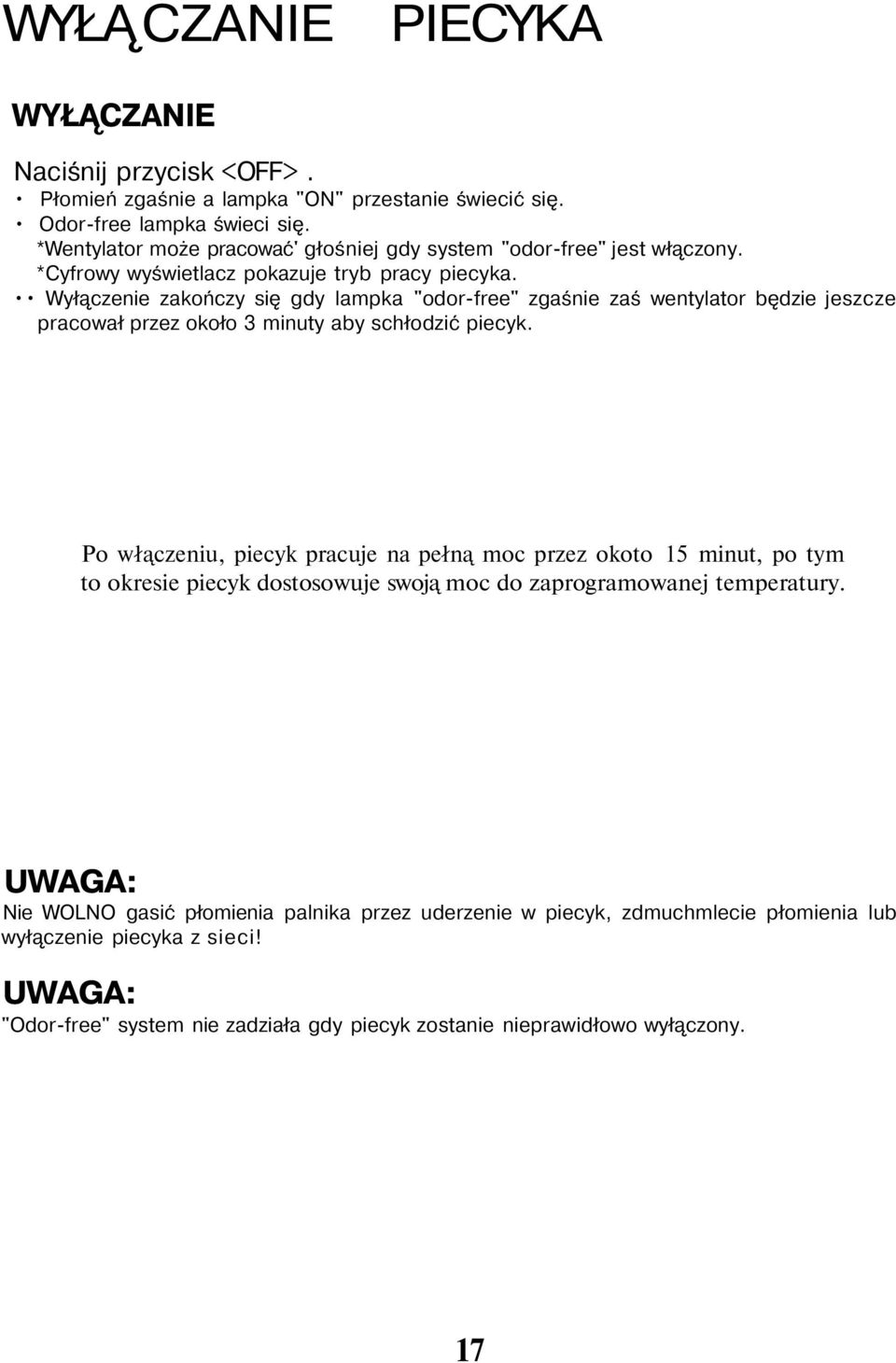 Wyłączenie zakończy się gdy lampka "odor-free" zgaśnie zaś wentylator będzie jeszcze pracował przez około 3 minuty aby schłodzić piecyk.