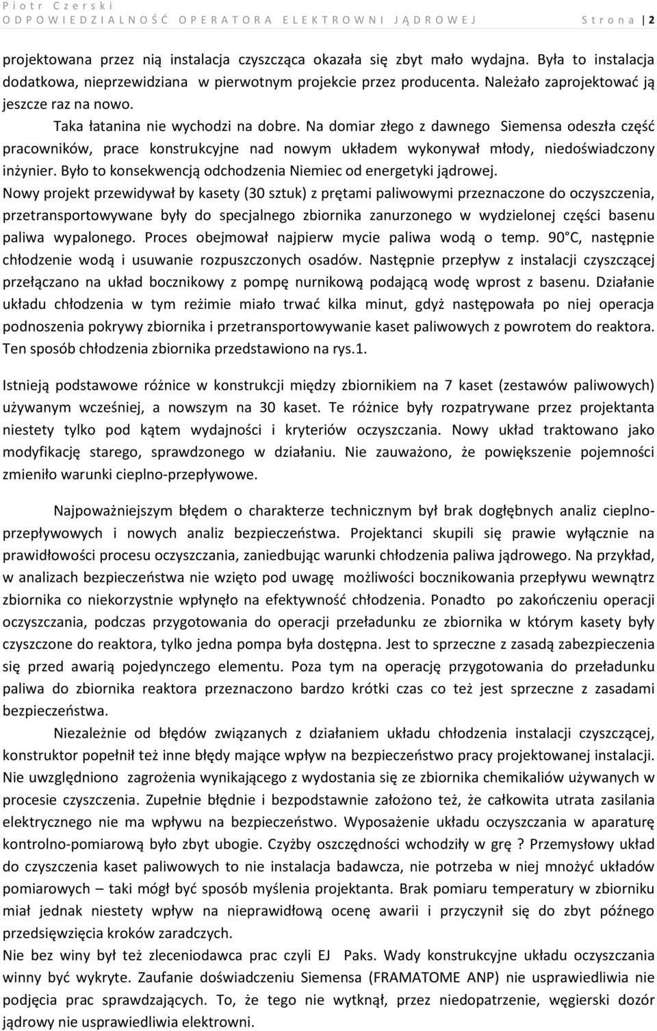 Na domiar złego z dawnego Siemensa odeszła część pracowników, prace konstrukcyjne nad nowym układem wykonywał młody, niedoświadczony inżynier.