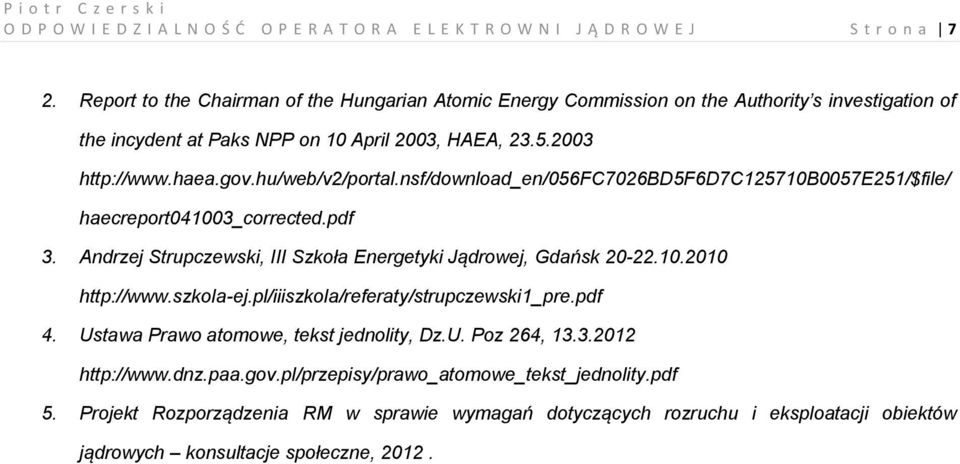 nsf/download_en/056fc7026bd5f6d7c125710b0057e251/$file/ haecreport041003_corrected.pdf 3. Andrzej Strupczewski, III Szkoła Energetyki Jądrowej, Gdańsk 20-22.10.2010 http://www.szkola-ej.