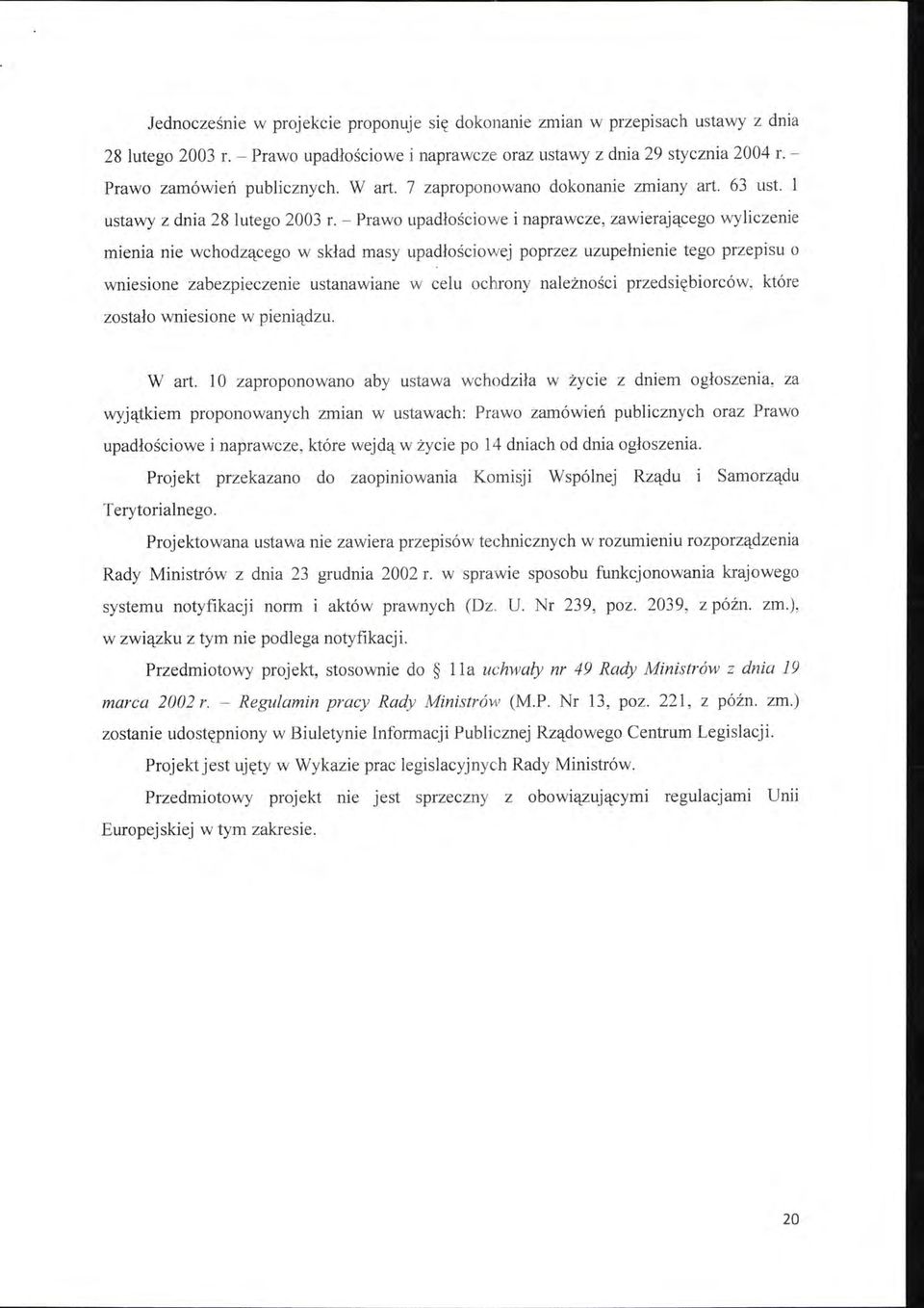 - Prawo upadłościowe i naprawcze, zawierającego wyliczenie mienia nie wchodzącego w skład masy upadłościowej poprzez uzupełnienie tego przepisu o wniesione zabezpieczenie ustanawiane w celu ochrony