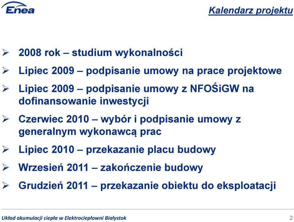 2010 wybór i podpisanie umowy z generalnym wykonawcą prac Lipiec 2010 przekazanie placu