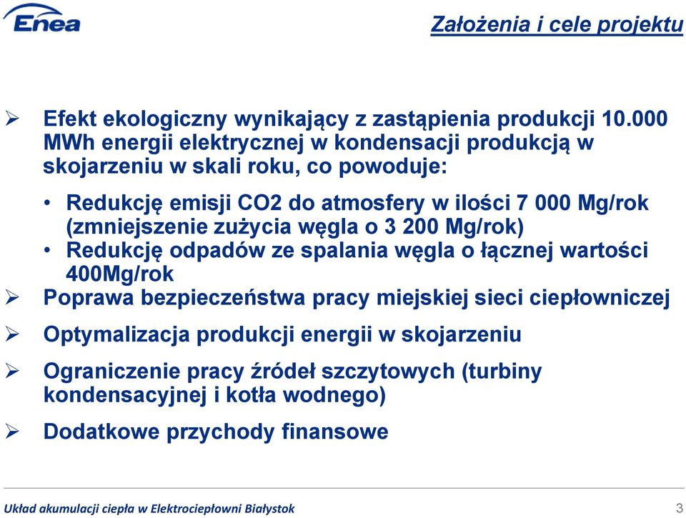 000 Mg/rok (zmniejszenie zużycia węgla o 3 200 Mg/rok) Redukcję odpadów ze spalania węgla o łącznej wartości 400Mg/rok Poprawa