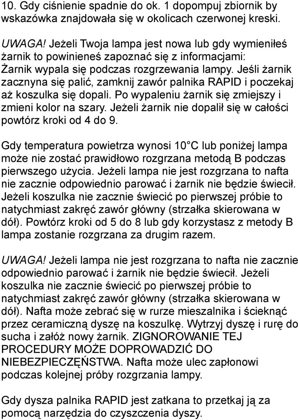 Jeśli żarnik zacznyna się palić, zamknij zawór palnika RAPID i poczekaj aż koszulka się dopali. Po wypaleniu żarnik się zmiejszy i zmieni kolor na szary.