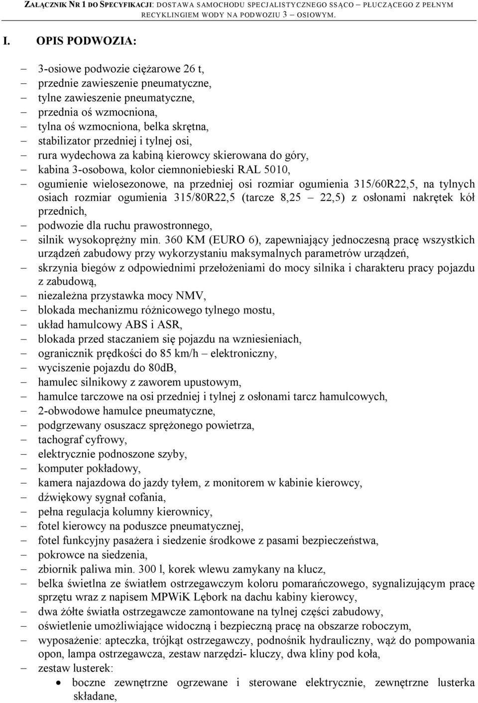 315/60R22,5, na tylnych osiach rozmiar ogumienia 315/80R22,5 (tarcze 8,25 22,5) z osłonami nakrętek kół przednich, podwozie dla ruchu prawostronnego, silnik wysokoprężny min.