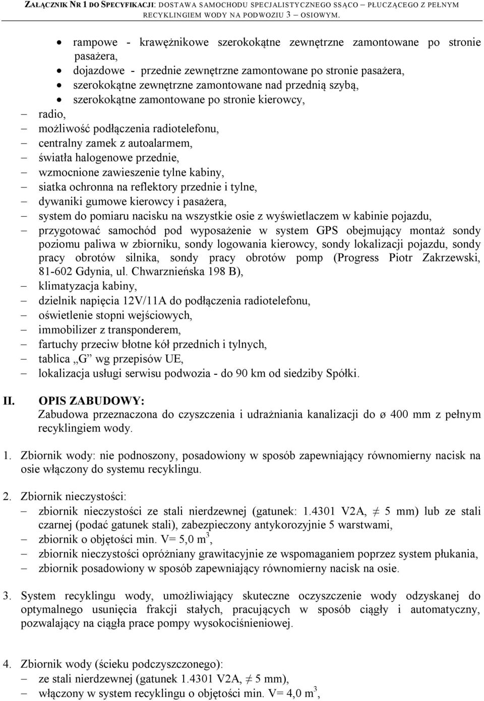 siatka ochronna na reflektory przednie i tylne, dywaniki gumowe kierowcy i pasażera, system do pomiaru nacisku na wszystkie osie z wyświetlaczem w kabinie pojazdu, przygotować samochód pod