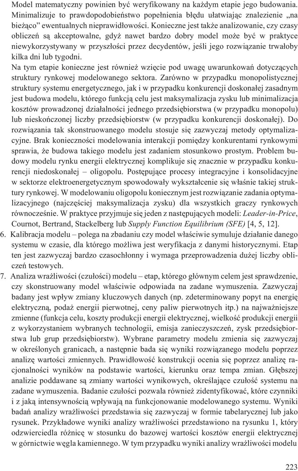 trwa³oby kilka dni lub tygodni. Na tym etapie konieczne jest równie wziêcie pod uwagê uwarunkowañ dotycz¹cych struktury rynkowej modelowanego sektora.