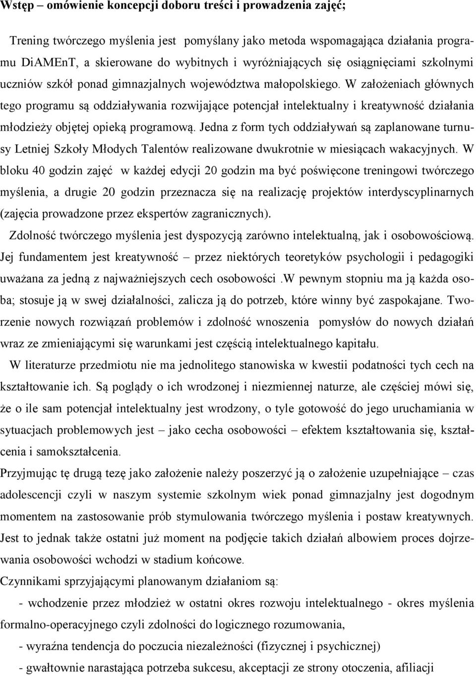 W założeniach głównych tego programu są oddziaływania rozwijające potencjał intelektualny i kreatywność działania młodzieży objętej opieką programową.