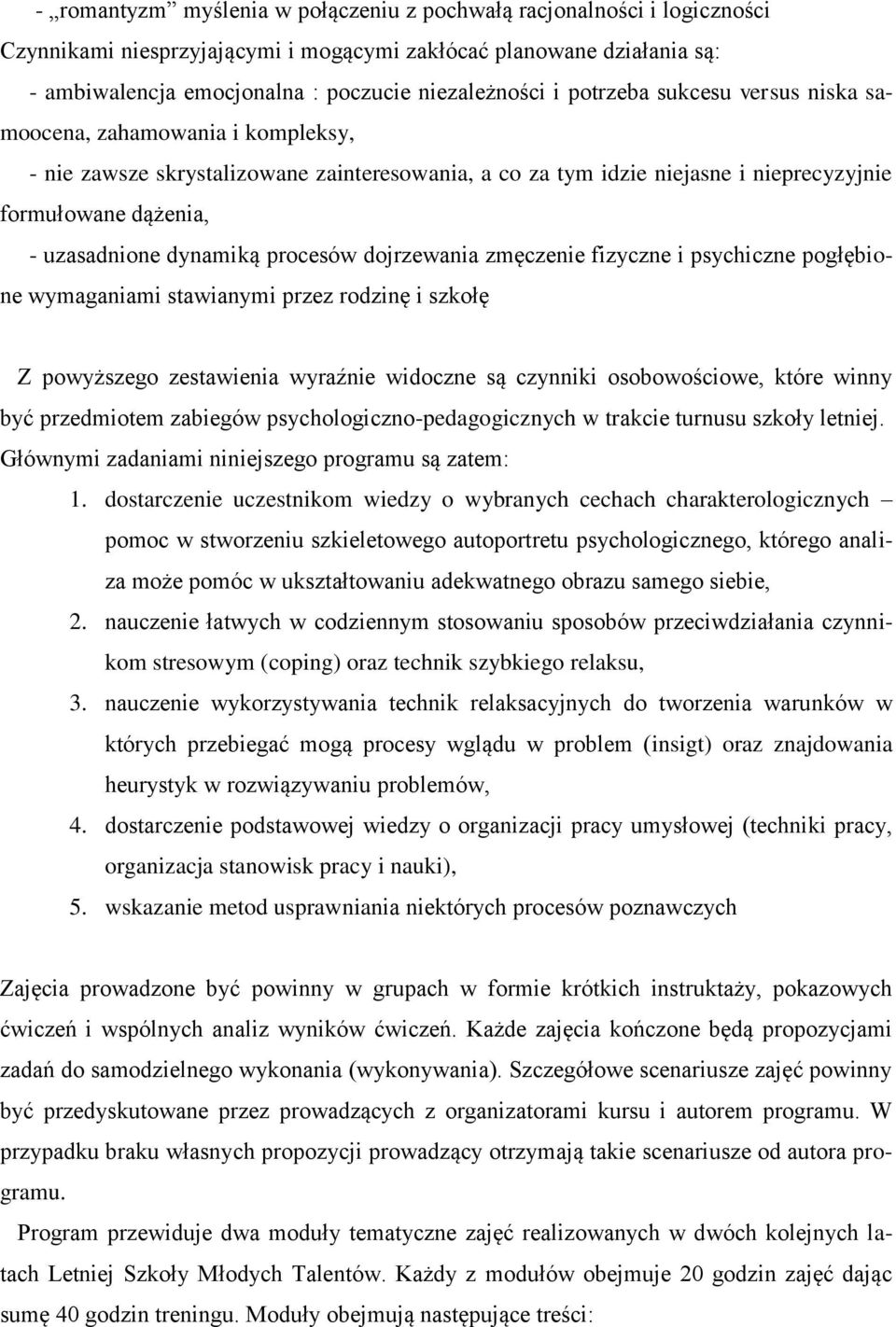 procesów dojrzewania zmęczenie fizyczne i psychiczne pogłębione wymaganiami stawianymi przez rodzinę i szkołę Z powyższego zestawienia wyraźnie widoczne są czynniki osobowościowe, które winny być
