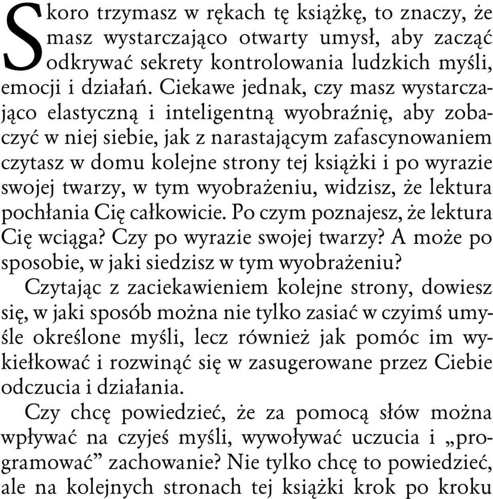 twarzy, w tym wyobra eniu, widzisz, e lektura poch ania Ci ca kowicie. Po czym poznajesz, e lektura Ci wci ga? Czy po wyrazie swojej twarzy? A mo e po sposobie, w jaki siedzisz w tym wyobra eniu?