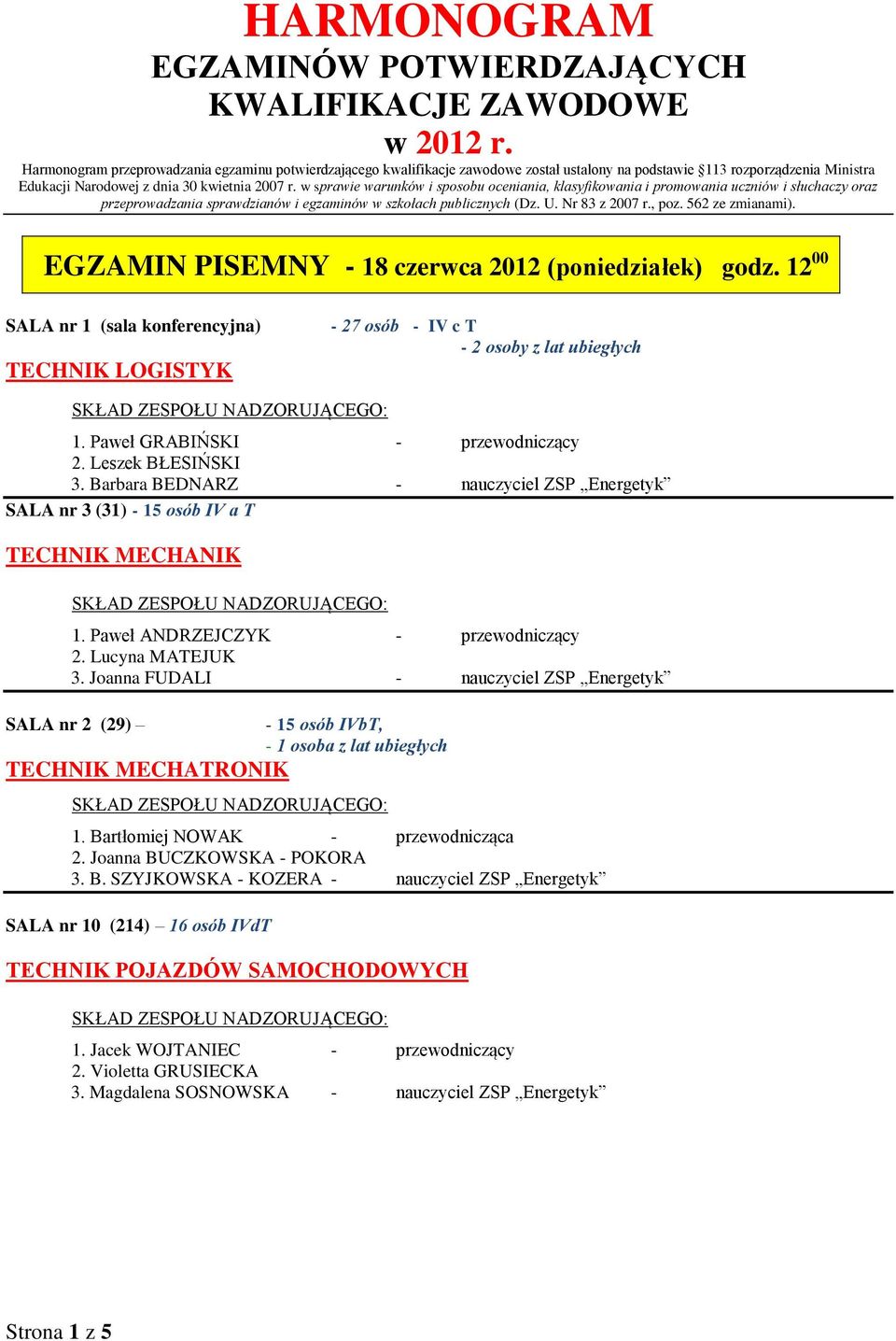 w sprawie warunków i sposobu oceniania, klasyfikowania i promowania uczniów i słuchaczy oraz przeprowadzania sprawdzianów i egzaminów w szkołach publicznych (Dz. U. Nr 83 z 2007 r., poz.