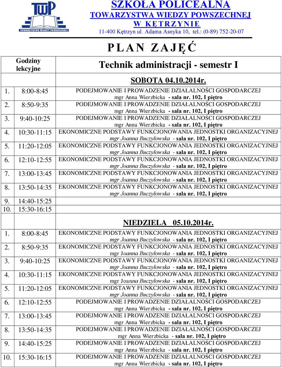 11:20-12:05 EKONOMICZNE PODSTAWY FUNKCJONOWANIA JEDNOSTKI ORGANIZACYJNEJ 6. 12:10-12:55 EKONOMICZNE PODSTAWY FUNKCJONOWANIA JEDNOSTKI ORGANIZACYJNEJ 7.