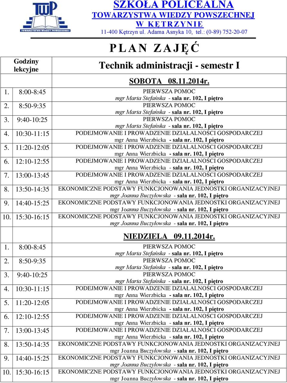 FUNKCJONOWANIA JEDNOSTKI ORGANIZACYJNEJ NIEDZIELA 09.11.2014r. 1. 8:00-8:45 PIERWSZA POMOC 2. 8:50-9:35 PIERWSZA POMOC 3.