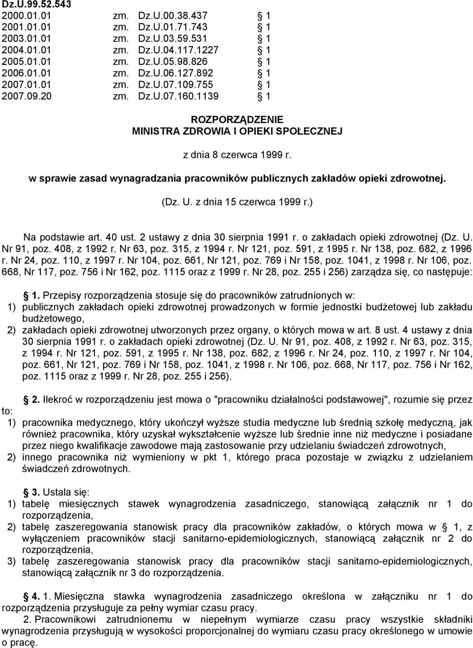 w sprawie zasad wynagradzania pracowników publicznych zakładów opieki zdrowotnej. (Dz. U. z dnia 15 czerwca 1999 r.) Na podstawie art. 40 ust. 2 ustawy z dnia 30 sierpnia 1991 r.