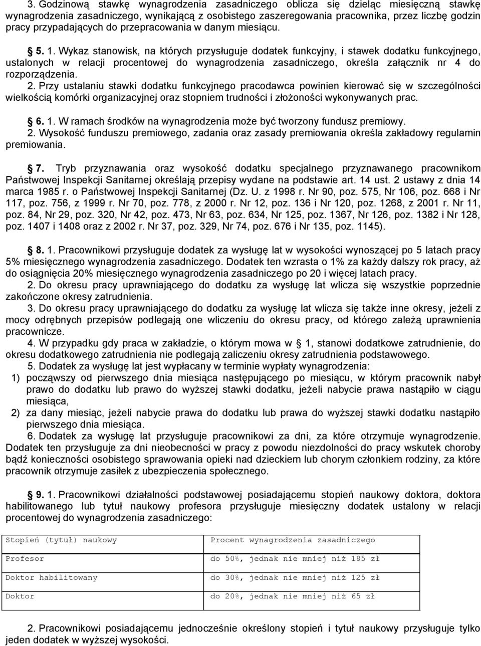 Wykaz stanowisk, na których przysługuje dodatek funkcyjny, i stawek dodatku funkcyjnego, ustalonych w relacji procentowej do wynagrodzenia zasadniczego, określa załącznik nr 4 do rozporządzenia. 2.