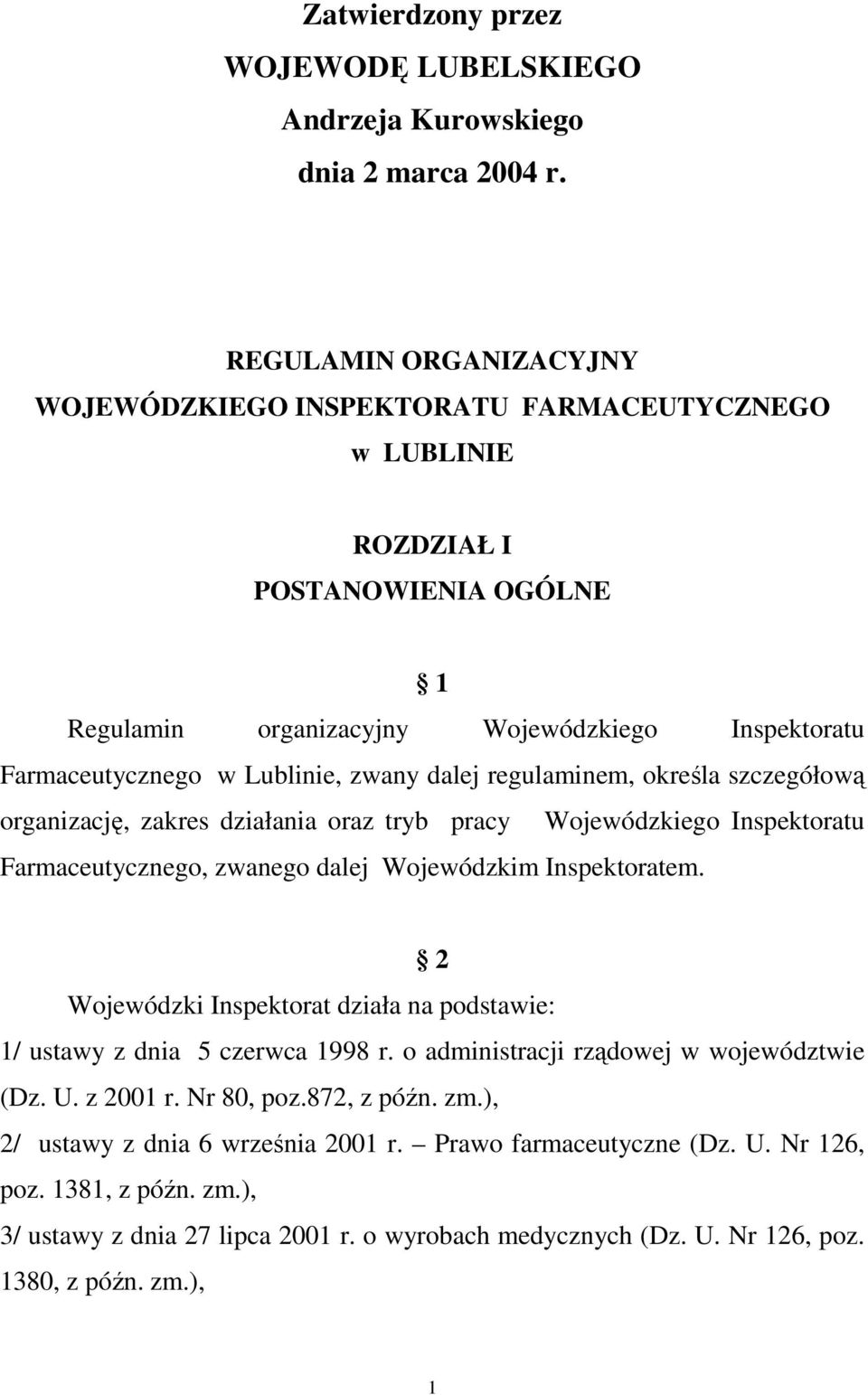 dalej regulaminem, określa szczegółową organizację, zakres działania oraz tryb pracy Wojewódzkiego Inspektoratu Farmaceutycznego, zwanego dalej Wojewódzkim Inspektoratem.