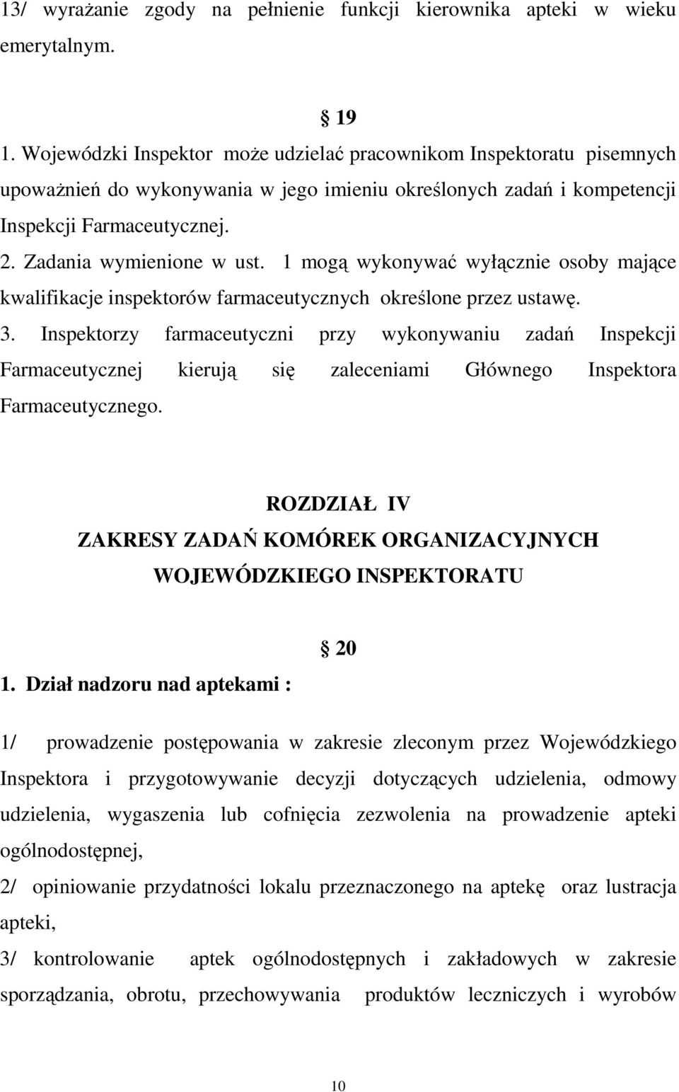 1 mogą wykonywać wyłącznie osoby mające kwalifikacje inspektorów farmaceutycznych określone przez ustawę. 3.