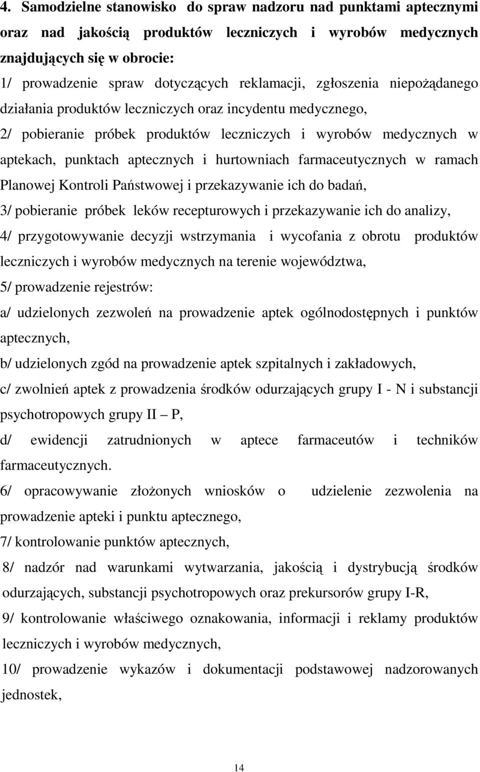 hurtowniach farmaceutycznych w ramach Planowej Kontroli Państwowej i przekazywanie ich do badań, 3/ pobieranie próbek leków recepturowych i przekazywanie ich do analizy, 4/ przygotowywanie decyzji