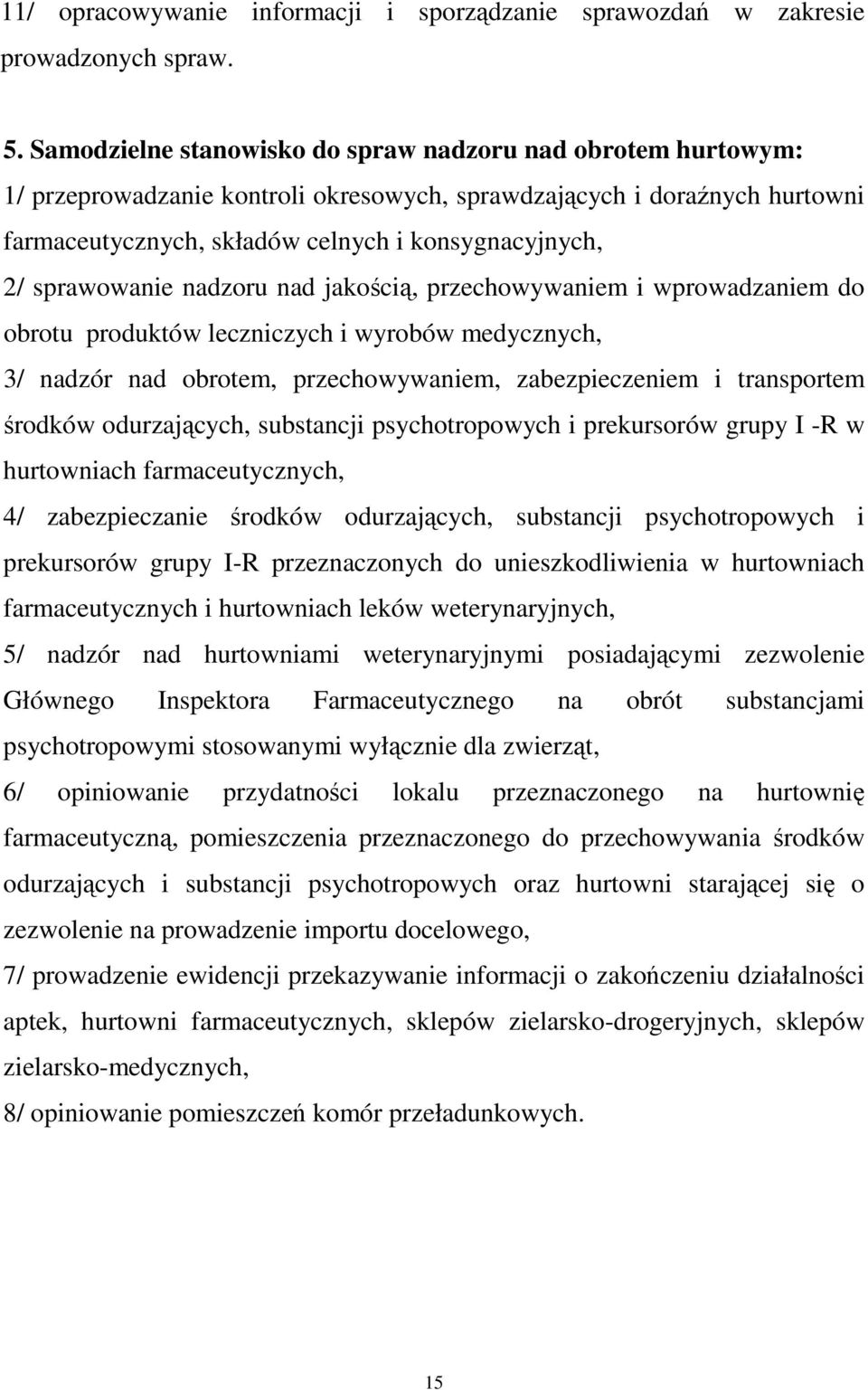 sprawowanie nadzoru nad jakością, przechowywaniem i wprowadzaniem do obrotu produktów leczniczych i wyrobów medycznych, 3/ nadzór nad obrotem, przechowywaniem, zabezpieczeniem i transportem środków