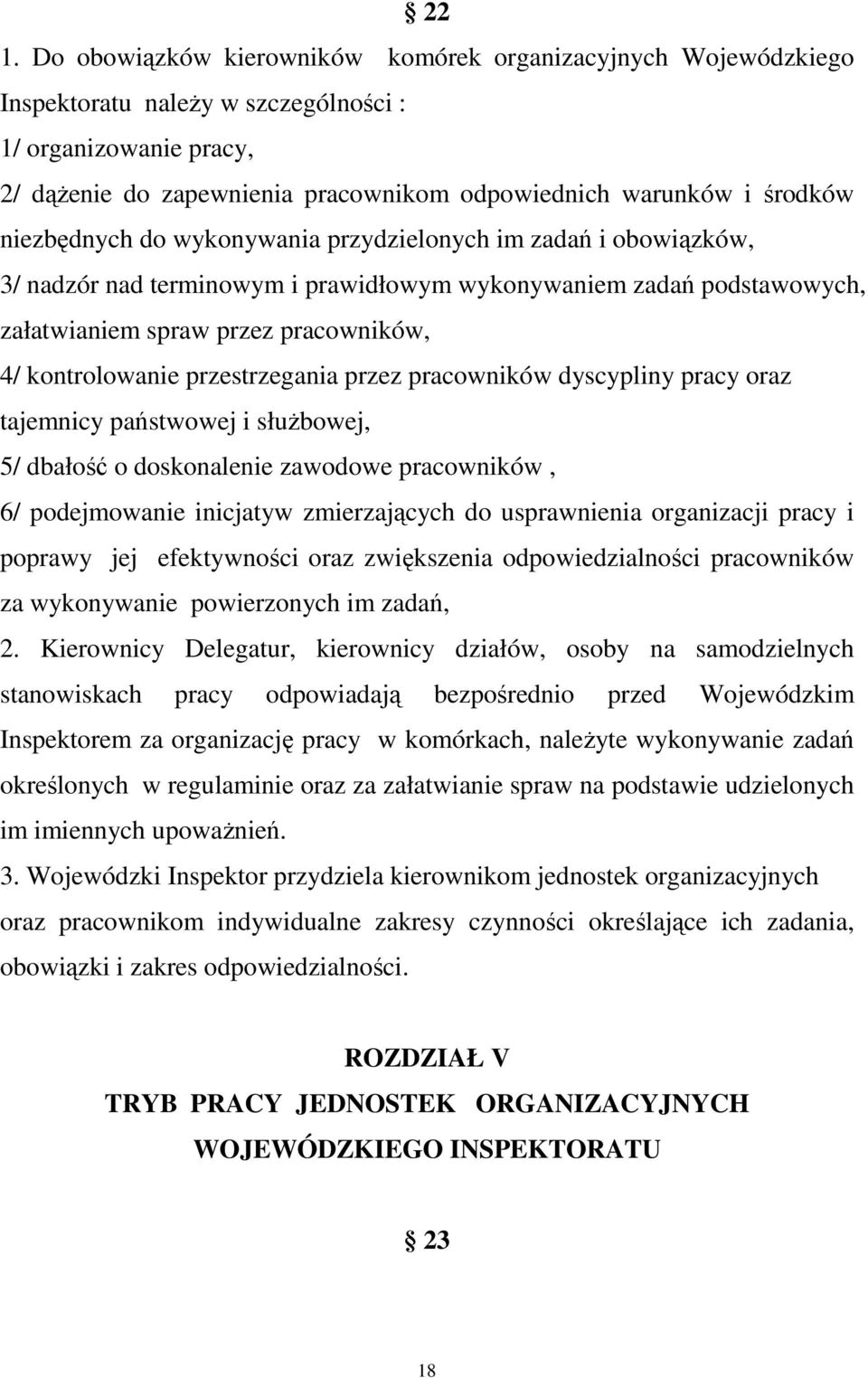 przestrzegania przez pracowników dyscypliny pracy oraz tajemnicy państwowej i słuŝbowej, 5/ dbałość o doskonalenie zawodowe pracowników, 6/ podejmowanie inicjatyw zmierzających do usprawnienia