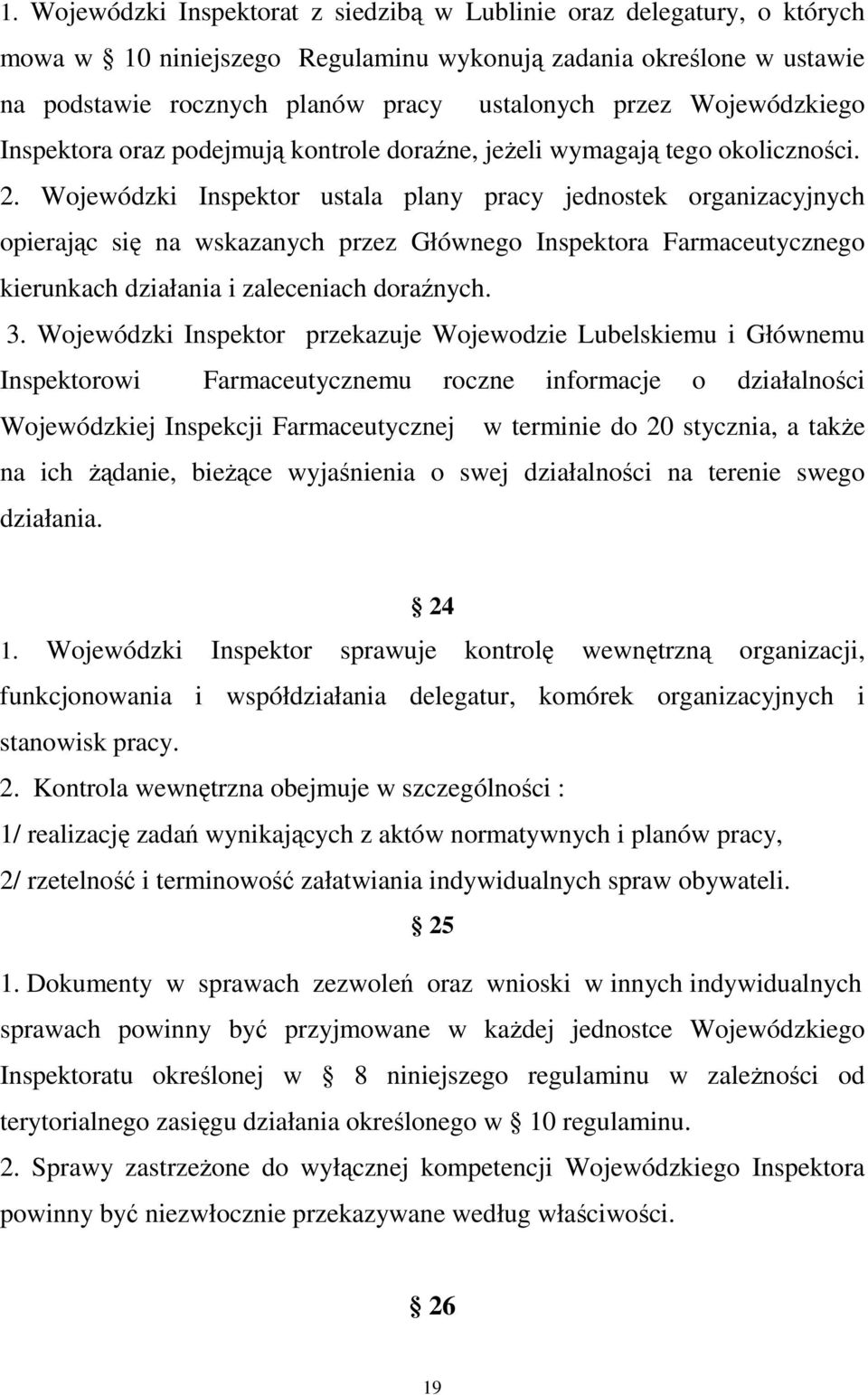 Wojewódzki Inspektor ustala plany pracy jednostek organizacyjnych opierając się na wskazanych przez Głównego Inspektora Farmaceutycznego kierunkach działania i zaleceniach doraźnych. 3.