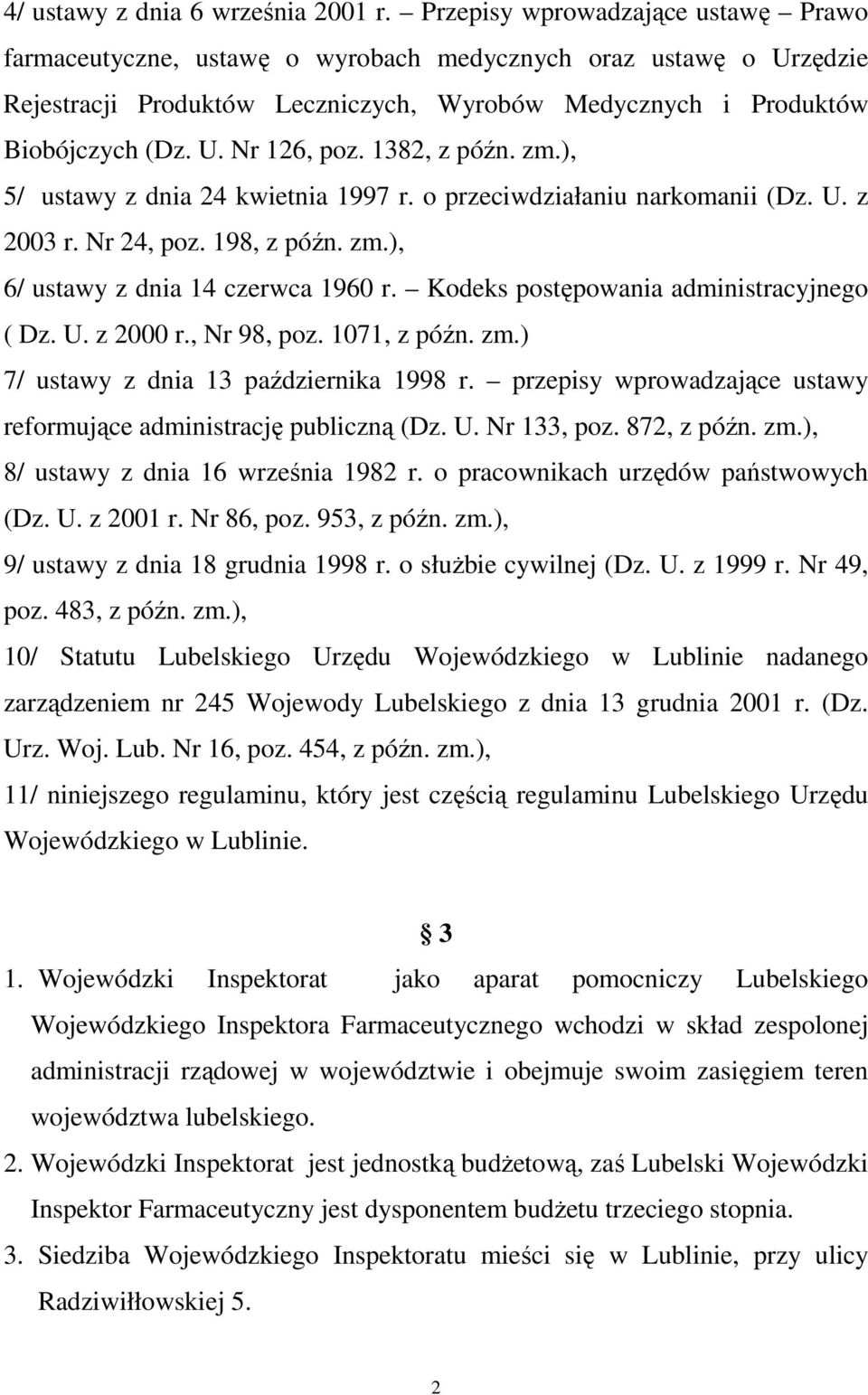 1382, z późn. zm.), 5/ ustawy z dnia 24 kwietnia 1997 r. o przeciwdziałaniu narkomanii (Dz. U. z 2003 r. Nr 24, poz. 198, z późn. zm.), 6/ ustawy z dnia 14 czerwca 1960 r.