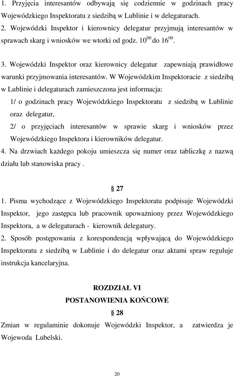 Wojewódzki Inspektor oraz kierownicy delegatur zapewniają prawidłowe warunki przyjmowania interesantów.