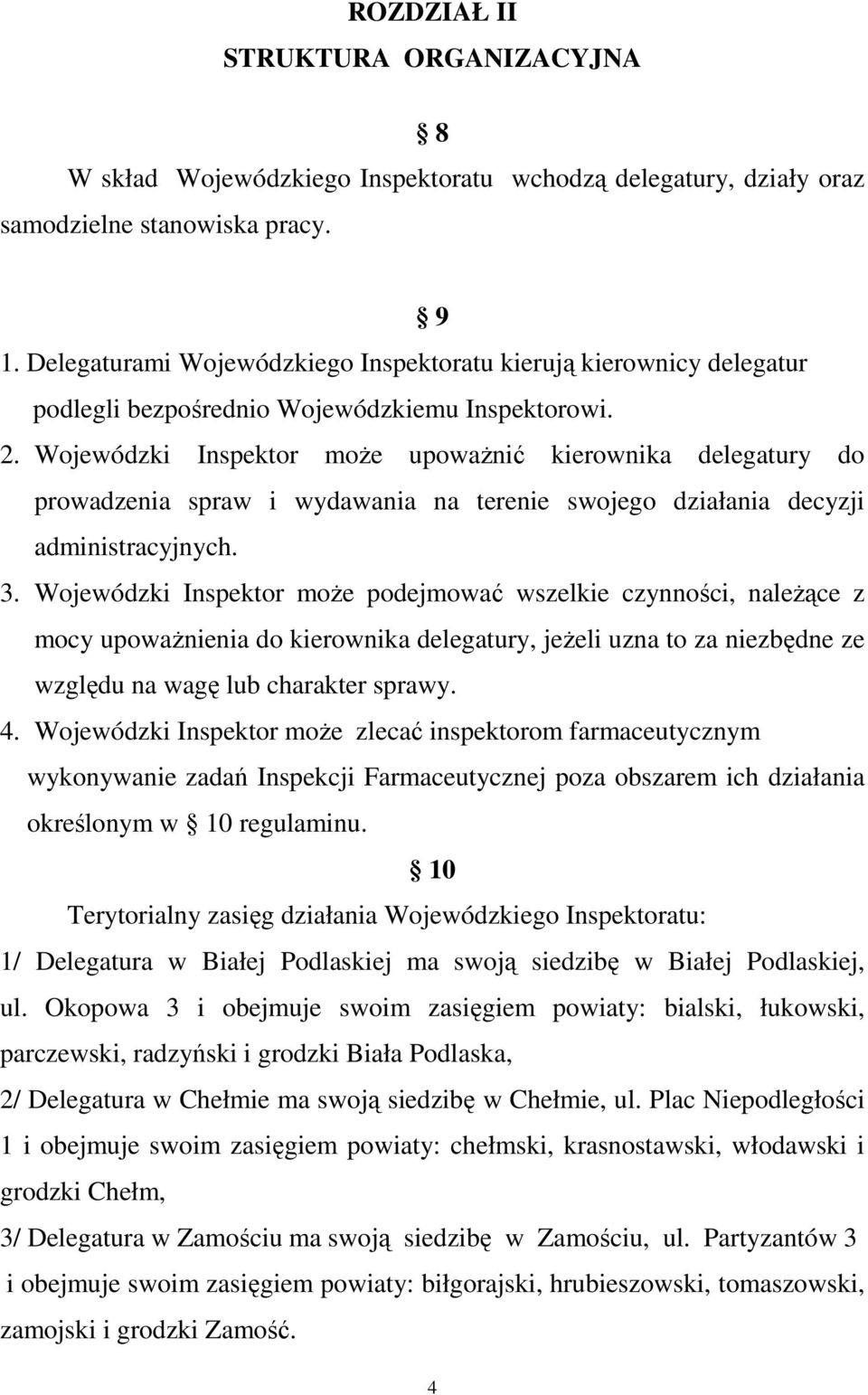 Wojewódzki Inspektor moŝe upowaŝnić kierownika delegatury do prowadzenia spraw i wydawania na terenie swojego działania decyzji administracyjnych. 3.