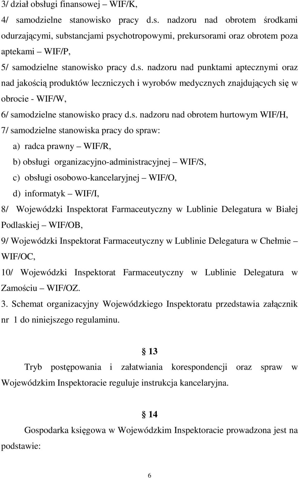 WIF/H, 7/ samodzielne stanowiska pracy do spraw: a) radca prawny WIF/R, b) obsługi organizacyjno-administracyjnej WIF/S, c) obsługi osobowo-kancelaryjnej WIF/O, d) informatyk WIF/I, 8/ Wojewódzki