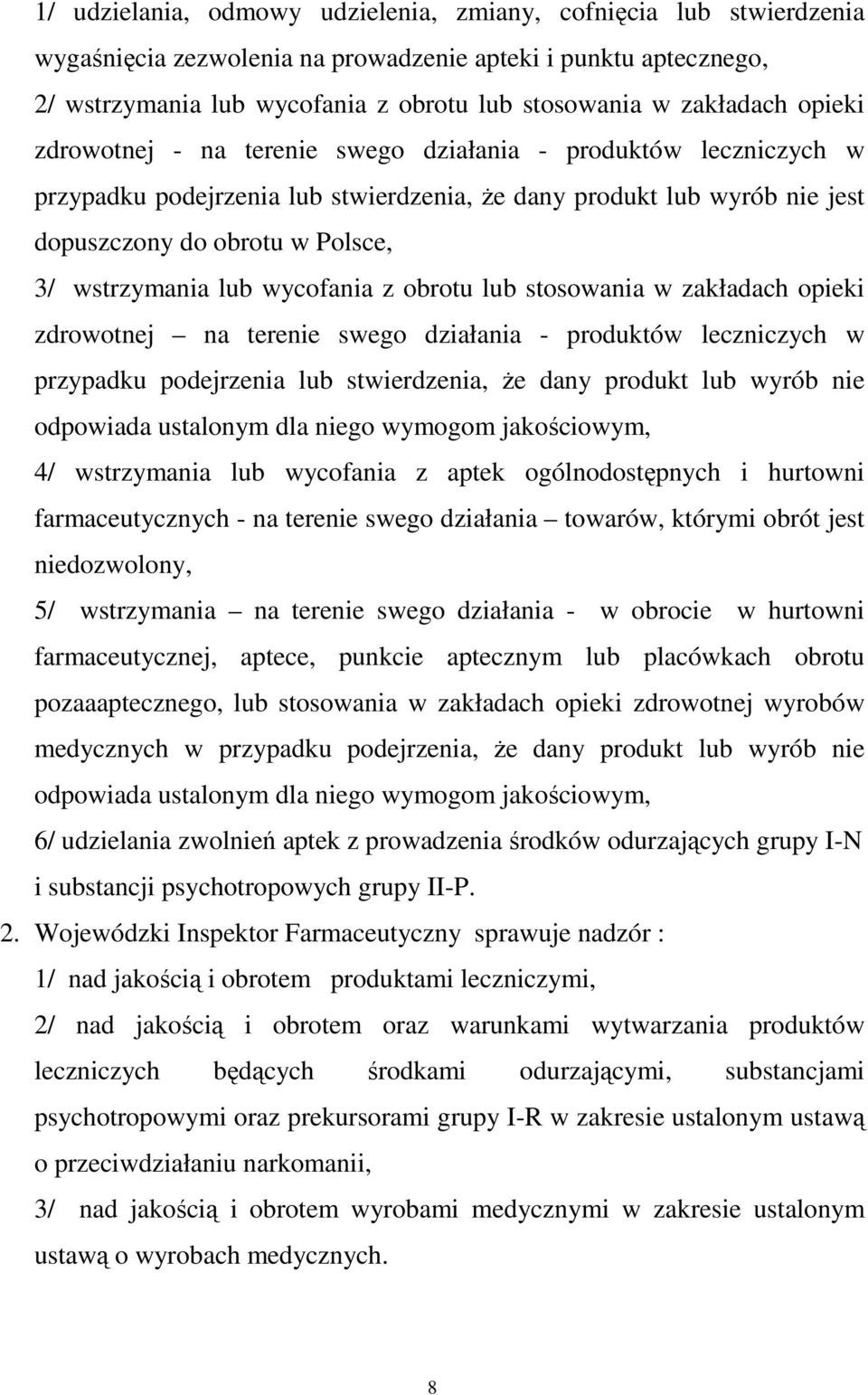 wycofania z obrotu lub stosowania w zakładach opieki zdrowotnej na terenie swego działania - produktów leczniczych w przypadku podejrzenia lub stwierdzenia, Ŝe dany produkt lub wyrób nie odpowiada