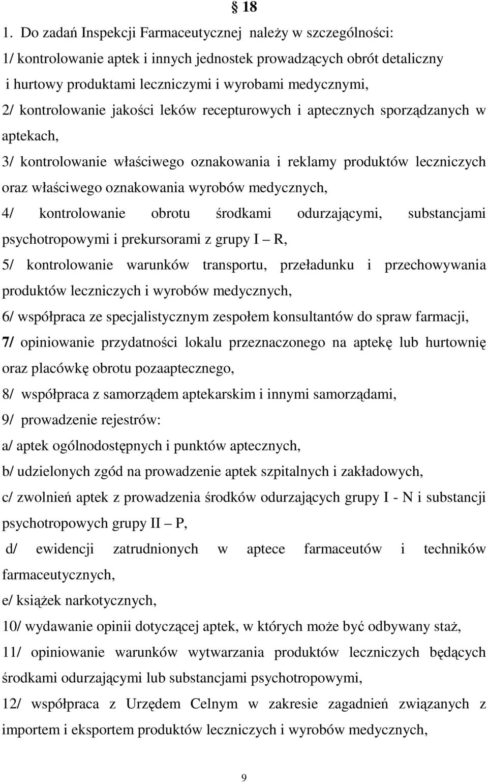 medycznych, 4/ kontrolowanie obrotu środkami odurzającymi, substancjami psychotropowymi i prekursorami z grupy I R, 5/ kontrolowanie warunków transportu, przeładunku i przechowywania produktów