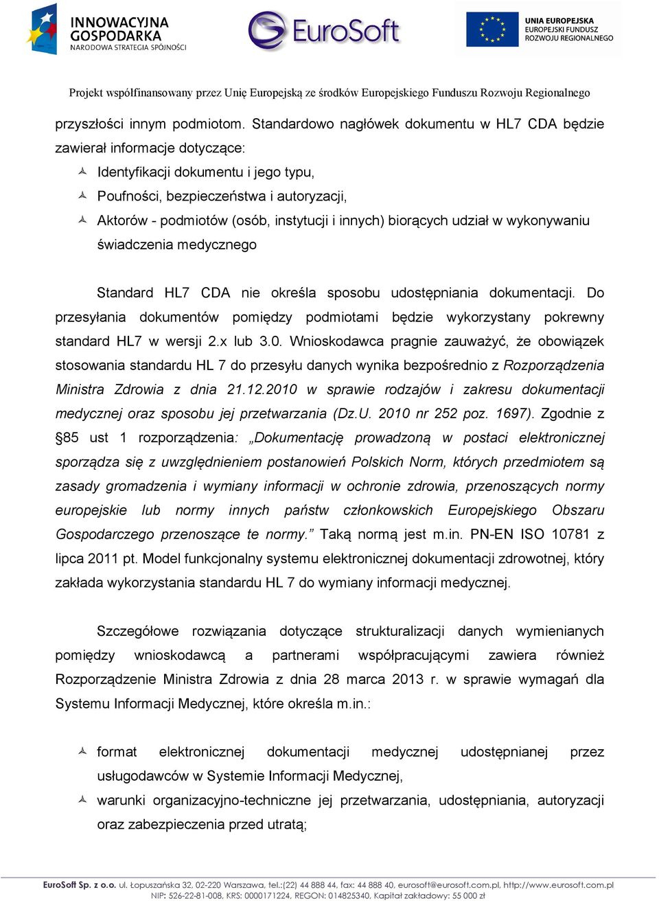 innych) biorących udział w wykonywaniu świadczenia medycznego Standard HL7 CDA nie określa sposobu udostępniania dokumentacji.