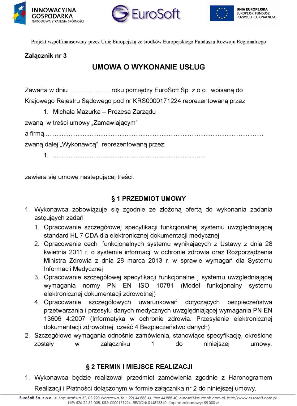 Wykonawca zobowiązuje się zgodnie ze złożoną ofertą do wykonania zadania astęująych zadań 1.