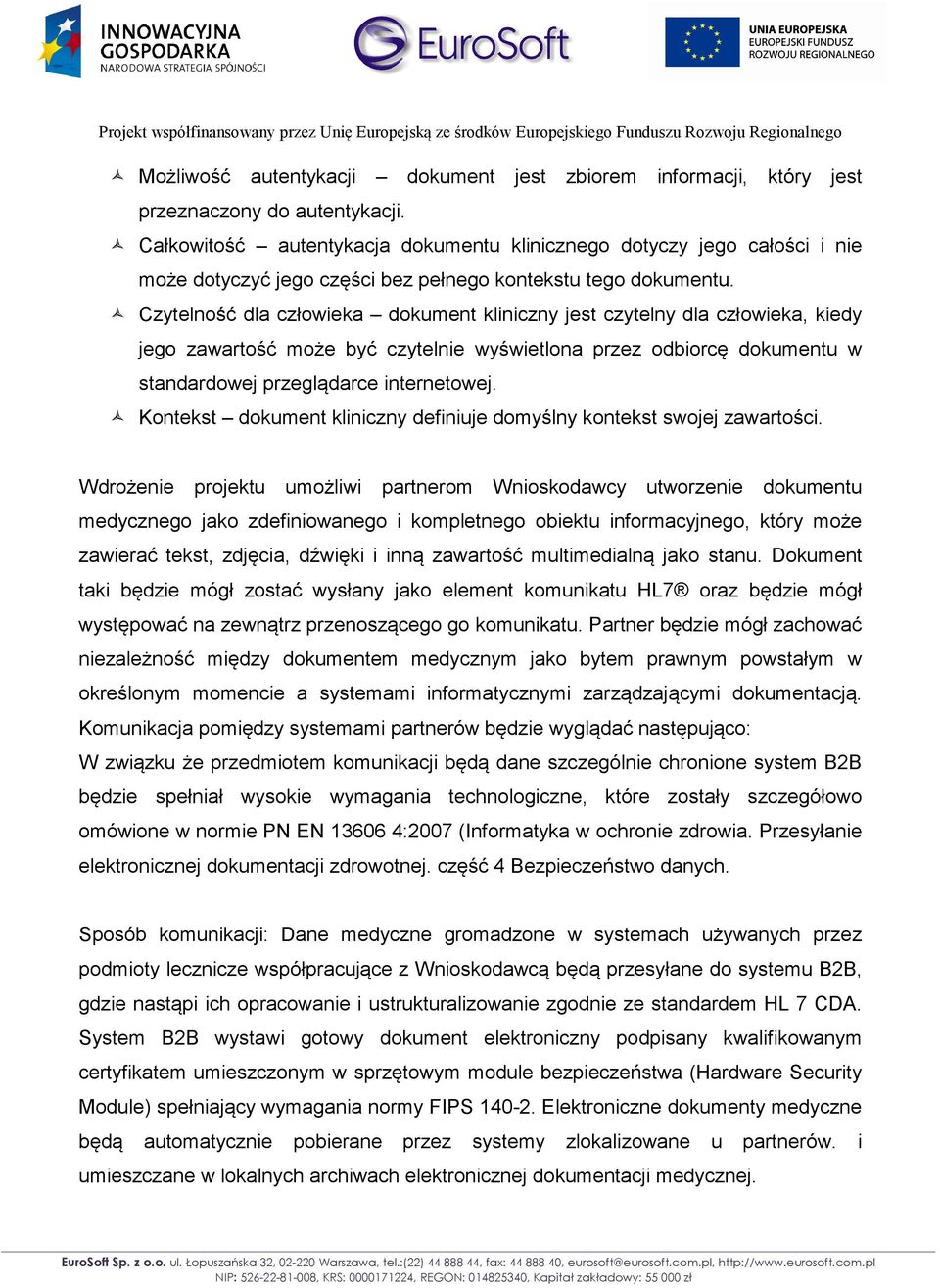 Czytelność dla człowieka dokument kliniczny jest czytelny dla człowieka, kiedy jego zawartość może być czytelnie wyświetlona przez odbiorcę dokumentu w standardowej przeglądarce internetowej.