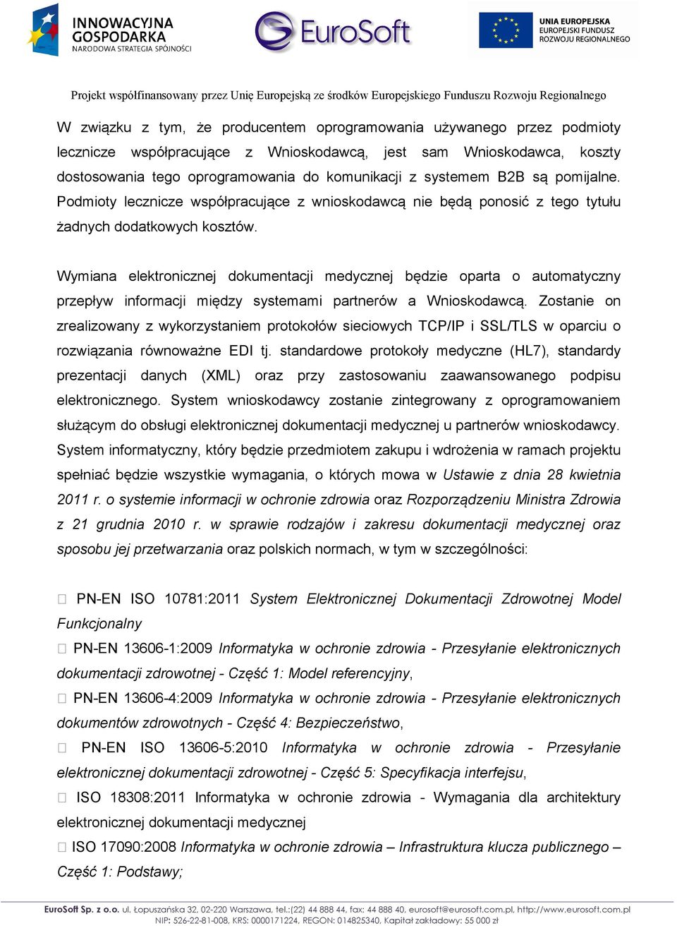 Wymiana elektronicznej dokumentacji medycznej będzie oparta o automatyczny przepływ informacji między systemami partnerów a Wnioskodawcą.