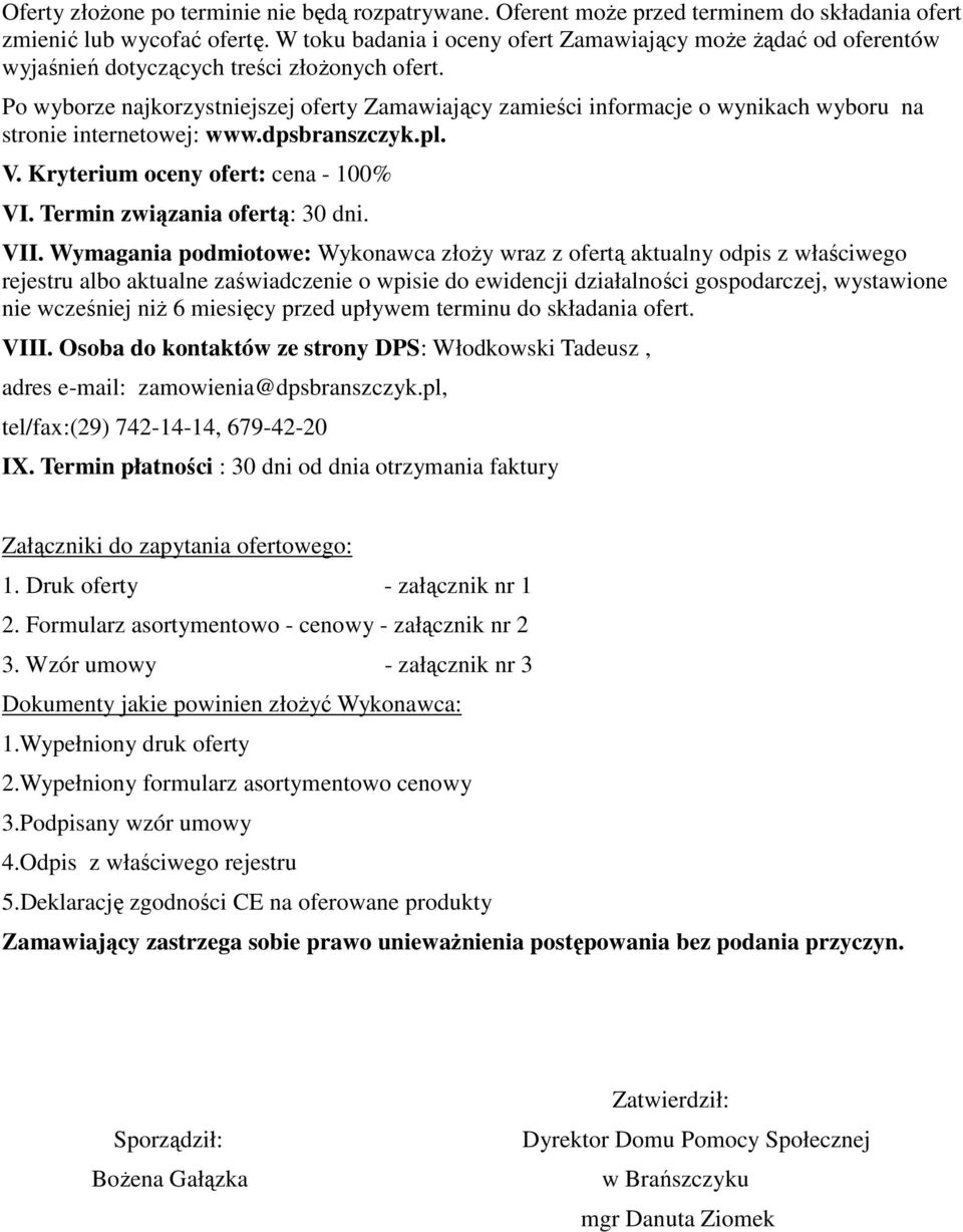 Po wyborze najkorzystniejszej oferty Zamawiający zamieści informacje o wynikach wyboru na stronie internetowej: www.dpsbranszczyk.pl. V. Kryterium oceny ofert: cena - 100% VI.