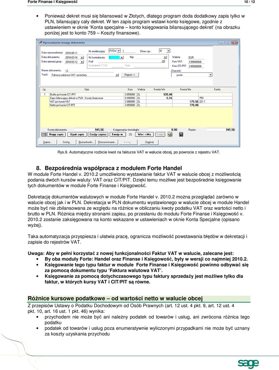 Koszty finansowe). Rys.9. Automatyczne rozbicie kwot na fakturze VAT w walucie obcej, po powrocie z rejestru VAT. 8. Bezpośrednia współpraca z modułem Forte Handel W module Forte Handel v. 2010.