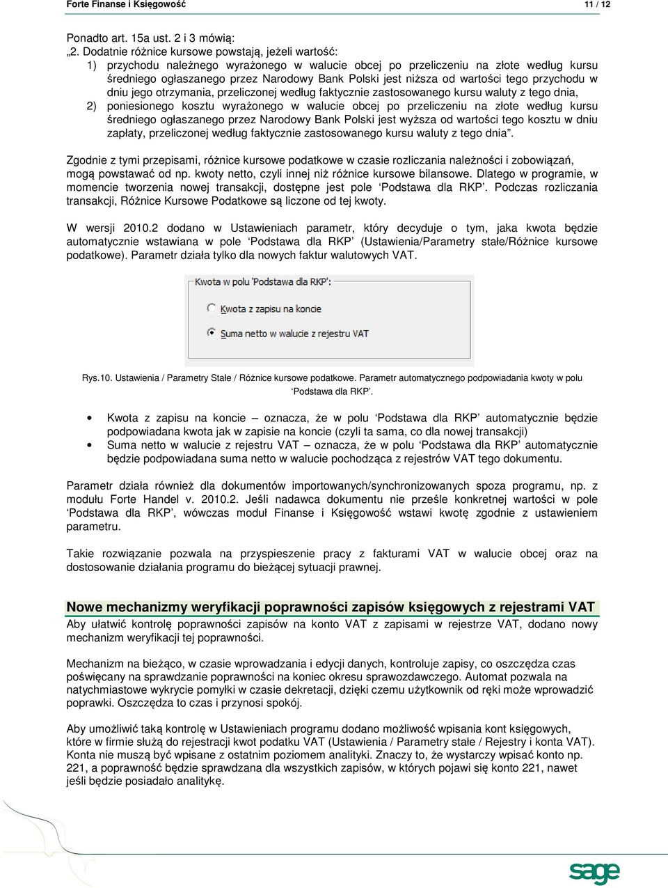 od wartości tego przychodu w dniu jego otrzymania, przeliczonej według faktycznie zastosowanego kursu waluty z tego dnia, 2) poniesionego kosztu wyrażonego w walucie obcej po przeliczeniu na złote