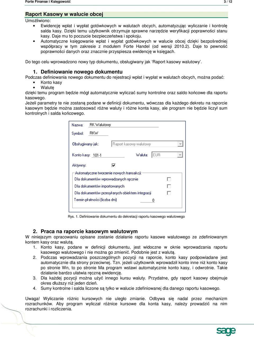 Automatyczne księgowanie wpłat i wypłat gotówkowych w walucie obcej dzięki bezpośredniej współpracy w tym zakresie z modułem Forte Handel (od wersji 2010.2).