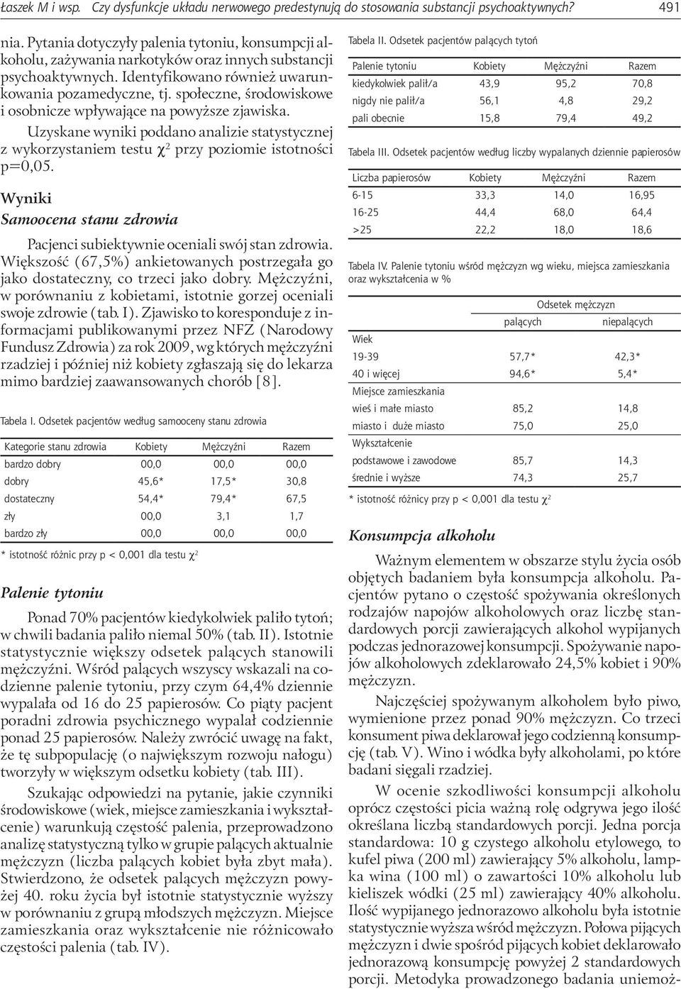 społeczne, środowiskowe i osobnicze wpływające na powyższe zjawiska. Uzyskane wyniki poddano analizie statystycznej z wykorzystaniem testu χ 2 przy poziomie istotności p=0,05.