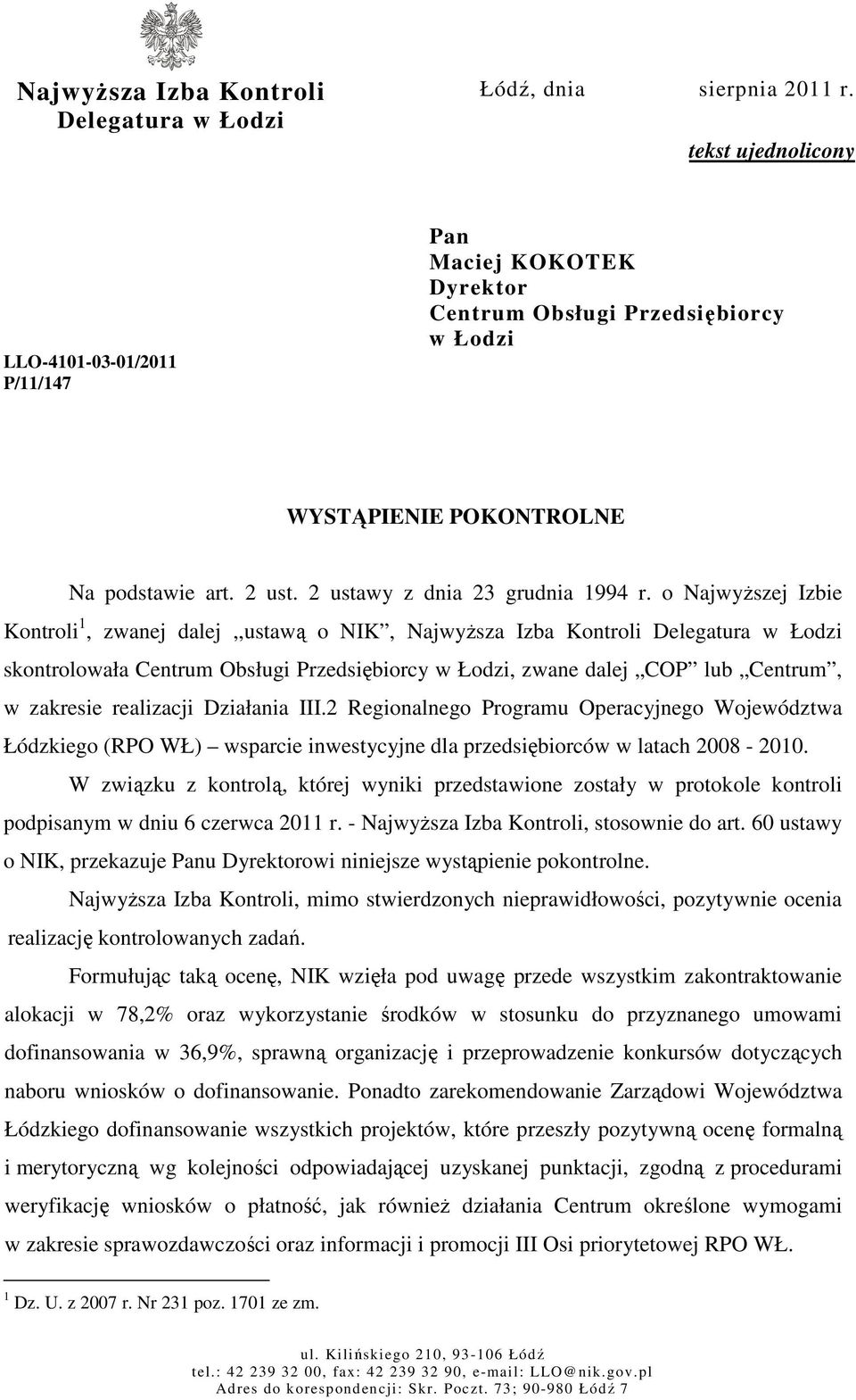 o NajwyŜszej Izbie Kontroli 1, zwanej dalej,,ustawą o NIK, NajwyŜsza Izba Kontroli Delegatura w Łodzi skontrolowała Centrum Obsługi Przedsiębiorcy w Łodzi, zwane dalej COP lub Centrum, w zakresie