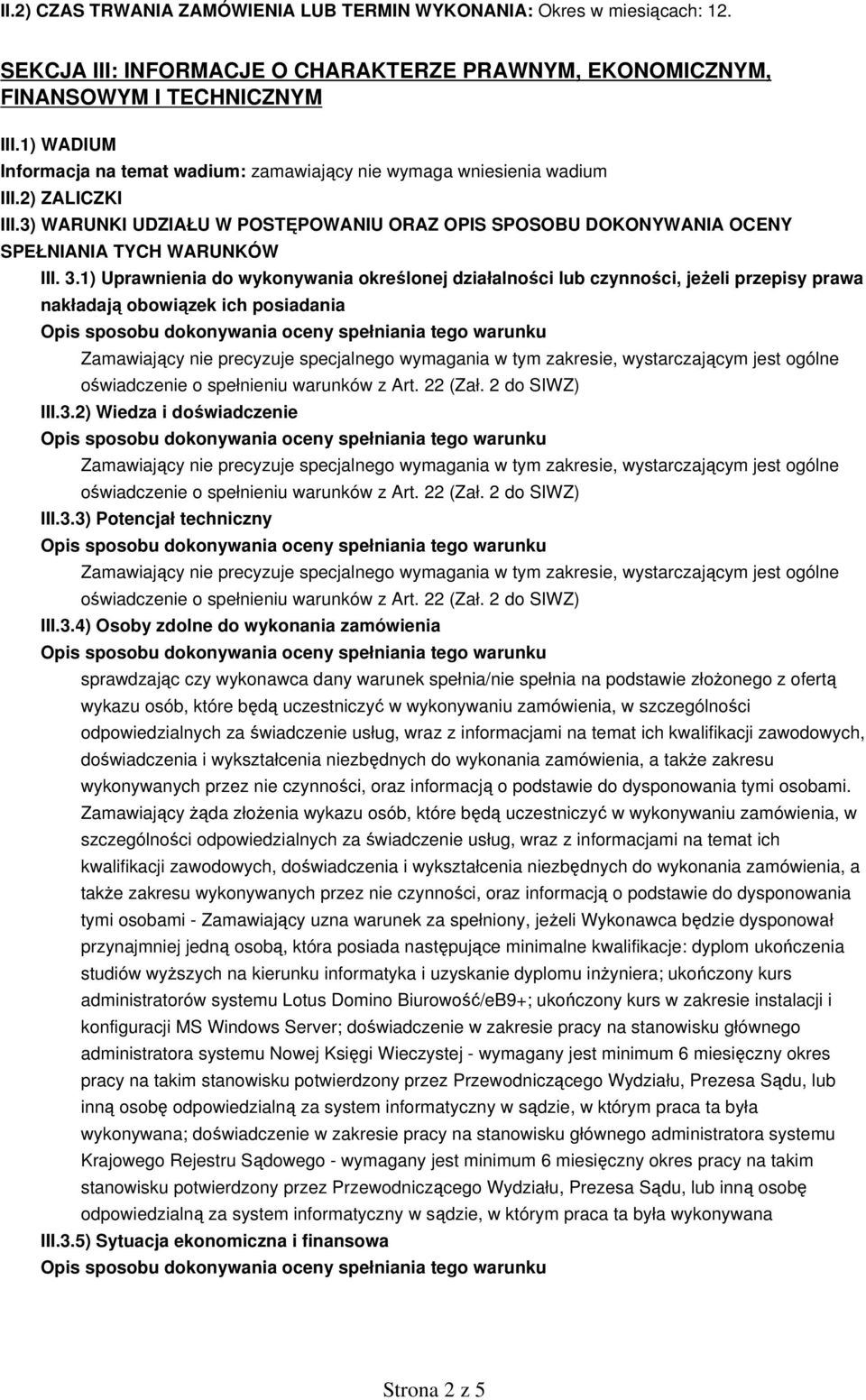 3.1) Uprawnienia do wykonywania określonej działalności lub czynności, jeżeli przepisy prawa nakładają obowiązek ich posiadania III.3.2) Wiedza i doświadczenie III.3.3) Potencjał techniczny III.3.4)