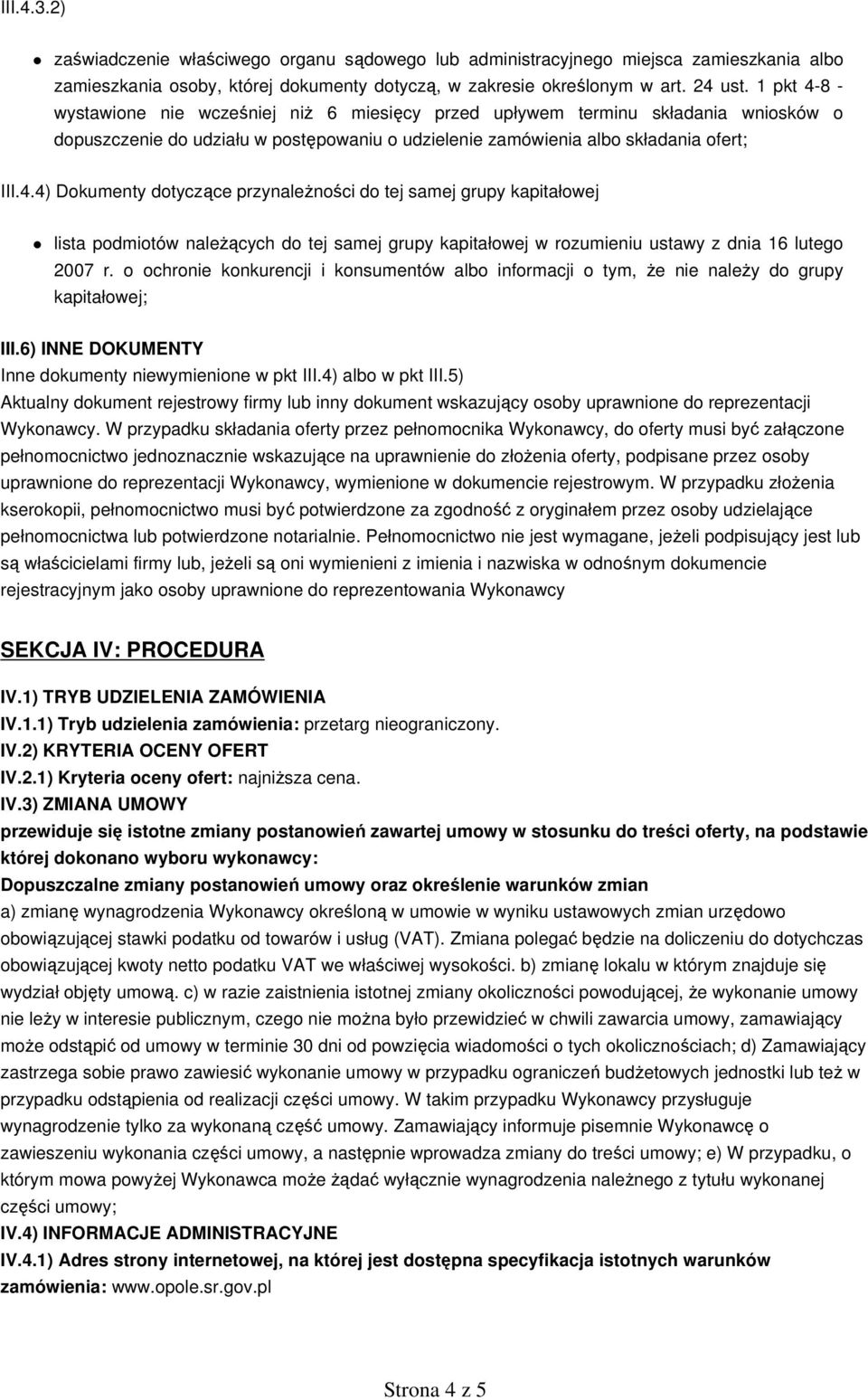 o ochronie konkurencji i konsumentów albo informacji o tym, że nie należy do grupy kapitałowej; III.6) INNE DOKUMENTY Inne dokumenty niewymienione w pkt III.4) albo w pkt III.
