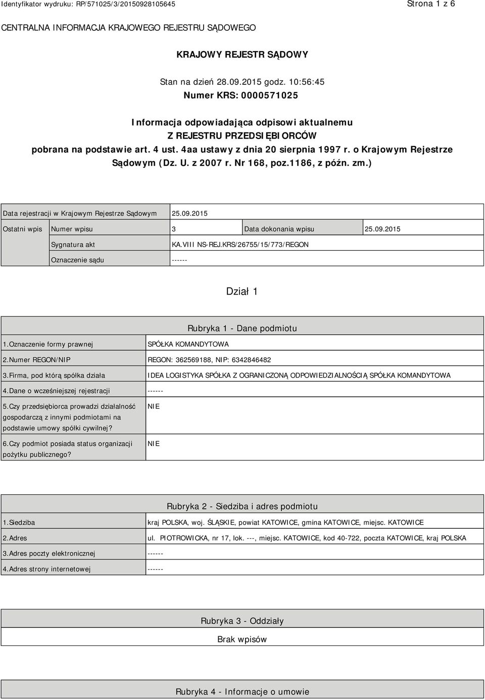 o Krajowym Rejestrze Sądowym (Dz. U. z 2007 r. Nr 168, poz.1186, z późn. zm.) Data rejestracji w Krajowym Rejestrze Sądowym 25.09.2015 Ostatni wpis Numer wpisu 3 Data dokonania wpisu 25.09.2015 Sygnatura akt KA.